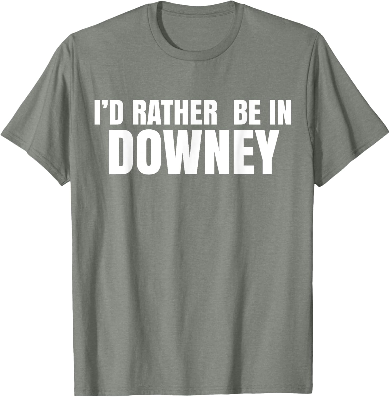 I'd Rather Be in Downey T-Shirt for Casual Style and Comfort - 26