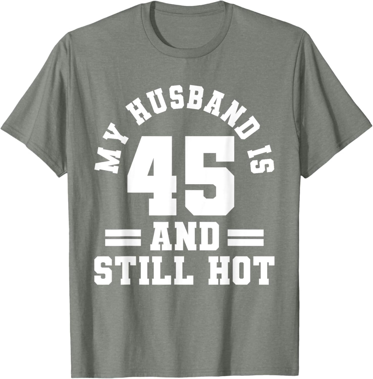 My Husband Is 45 And Still Hot Birthday Party T-Shirt for Him - 16