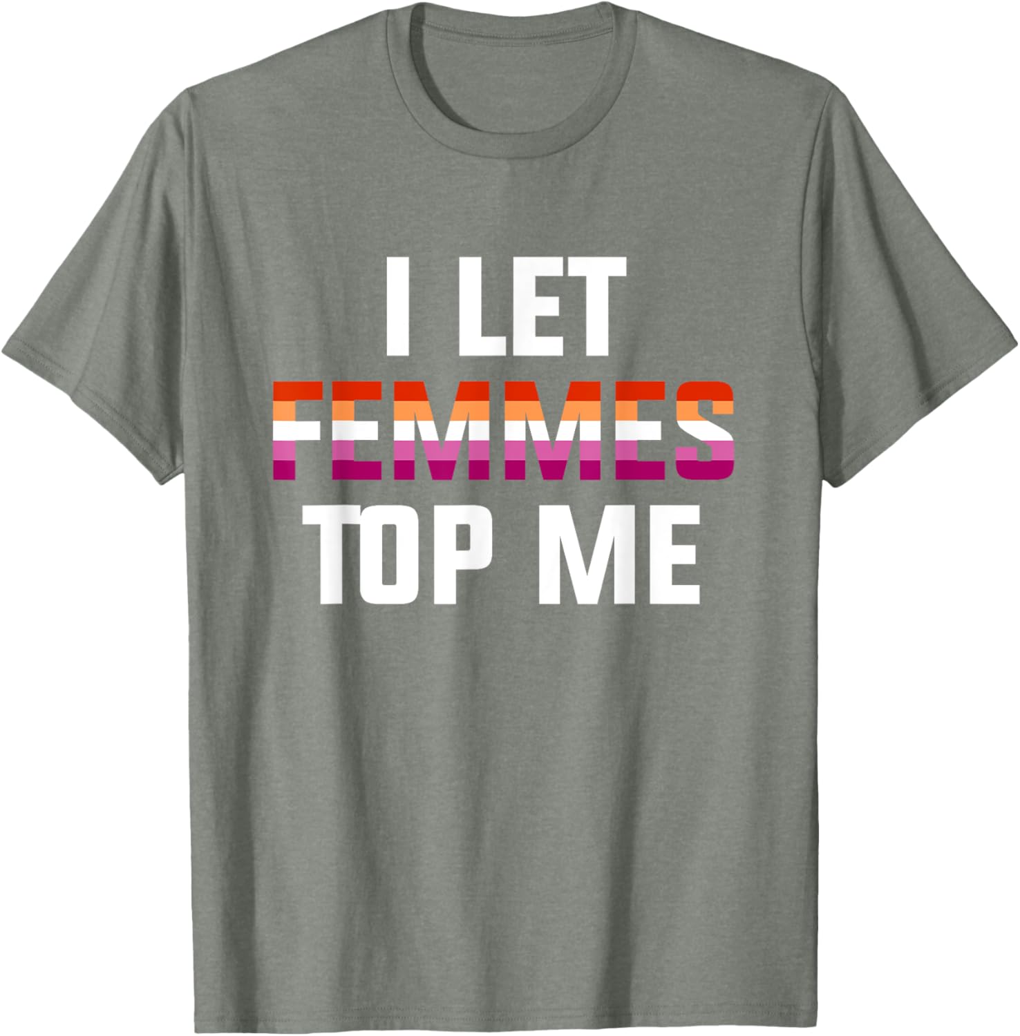 Funny Lesbian Bisexual Pride T-Shirt I Let Femmes Top Me for Everyone - 10