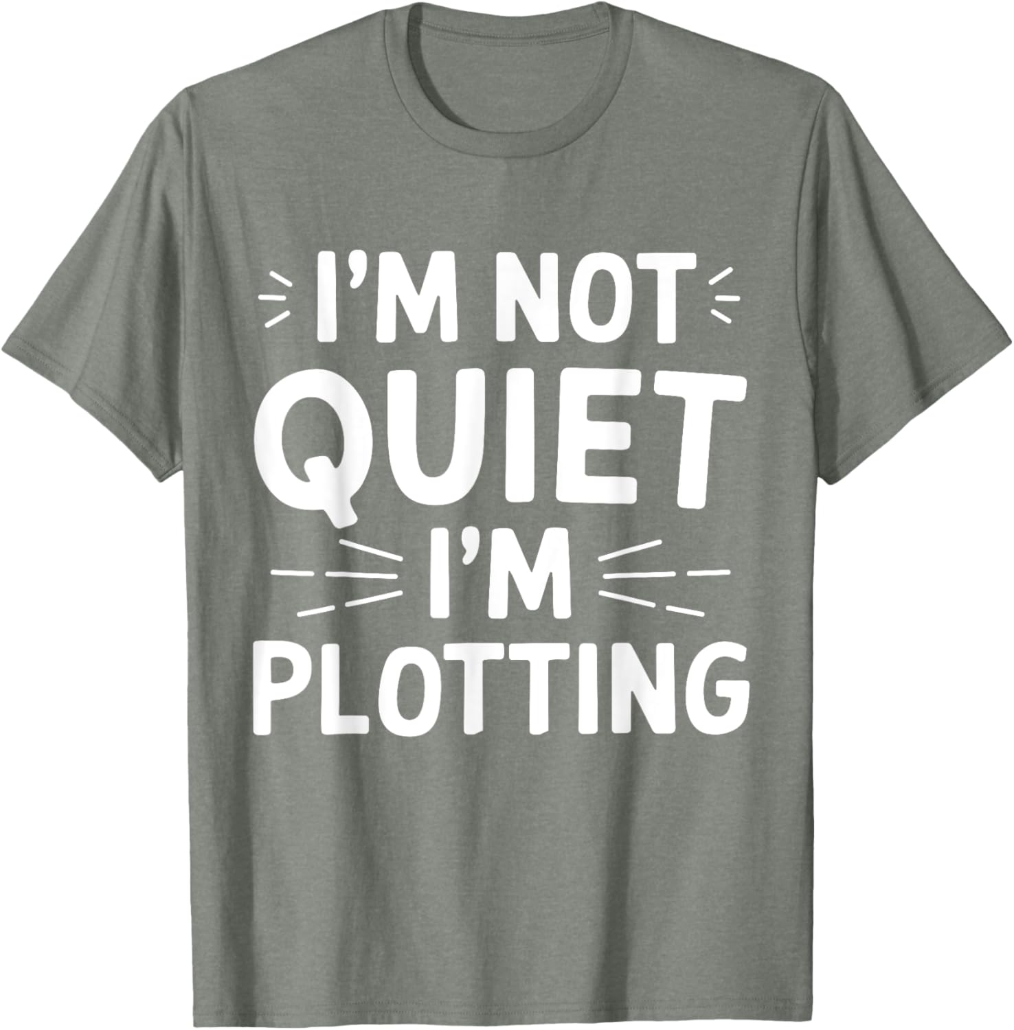 I'm Not Quiet I'm Plotting Funny Graphic T-Shirt for Creative Minds - 13