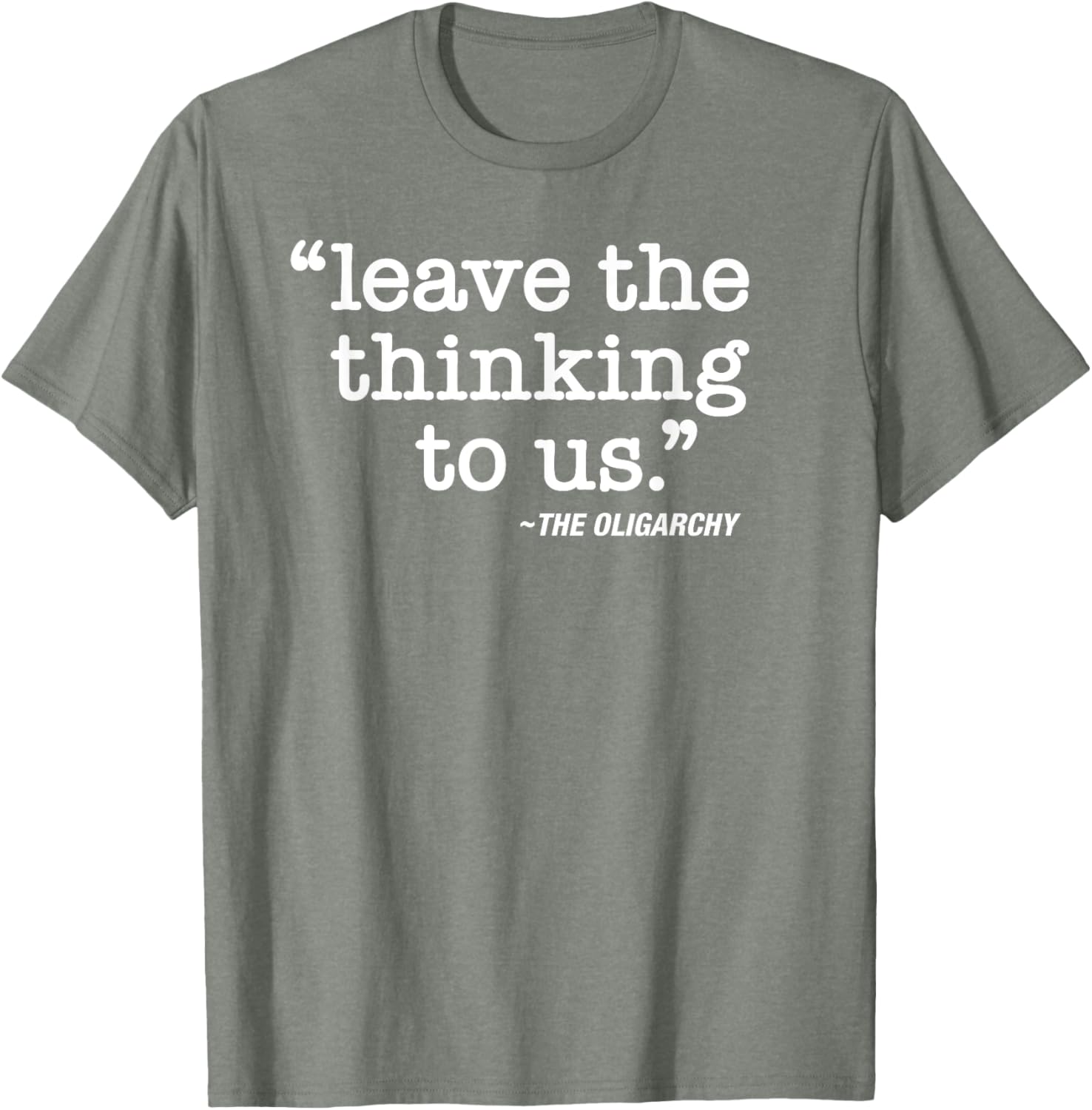 Anti-Oligarch Protest T-Shirt Leave The Thinking To Us Stylish Apparel - 10