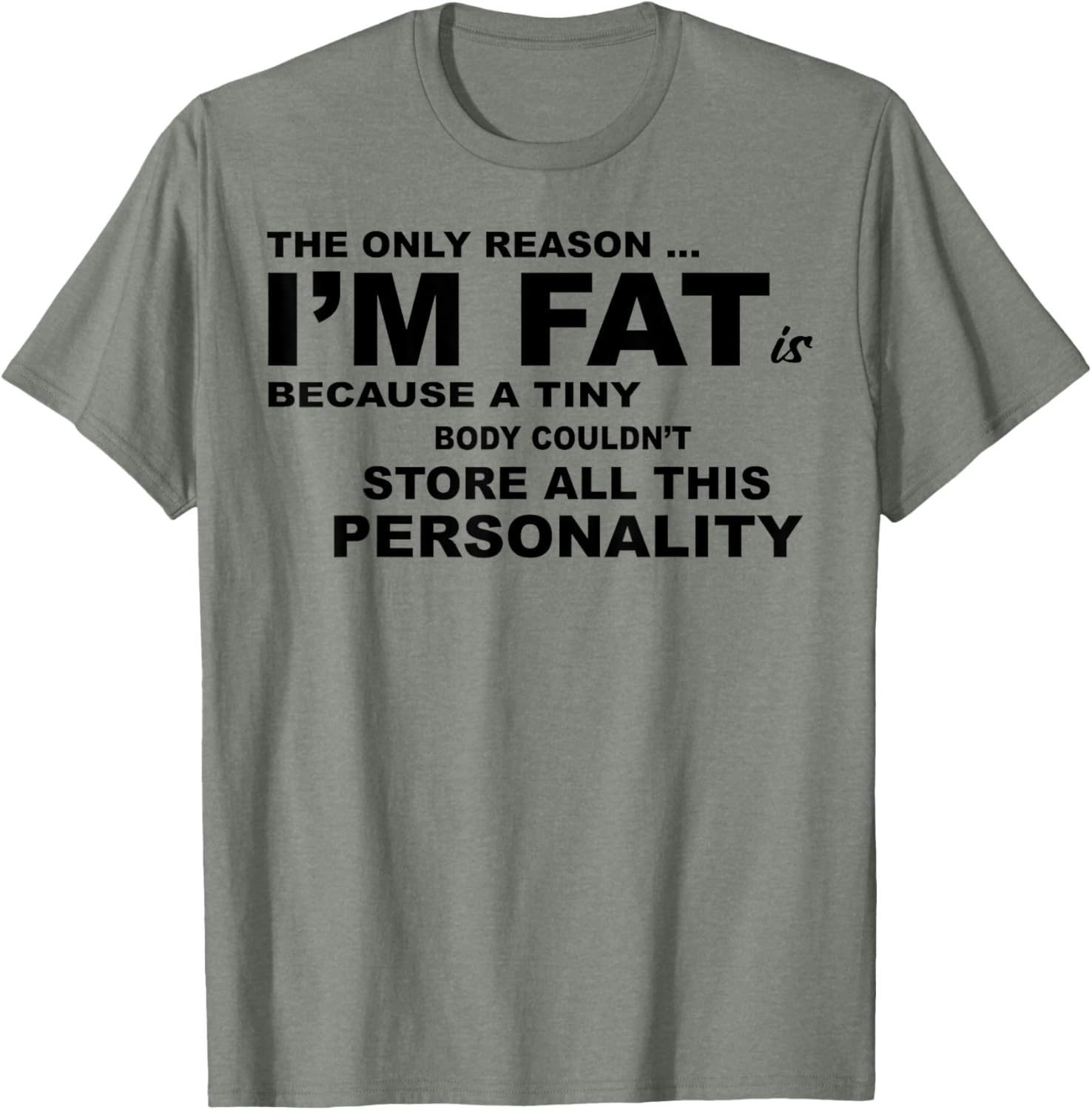Funny Plus Size T-Shirt - The Only Reason I'm Fat Is Because A Tiny Body - 13
