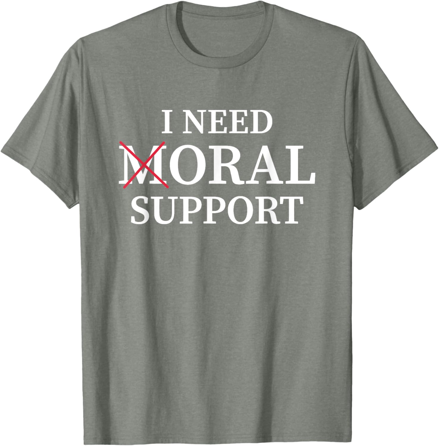 I Need Moral Support Silent M T-Shirt for Supportive Friends - 11