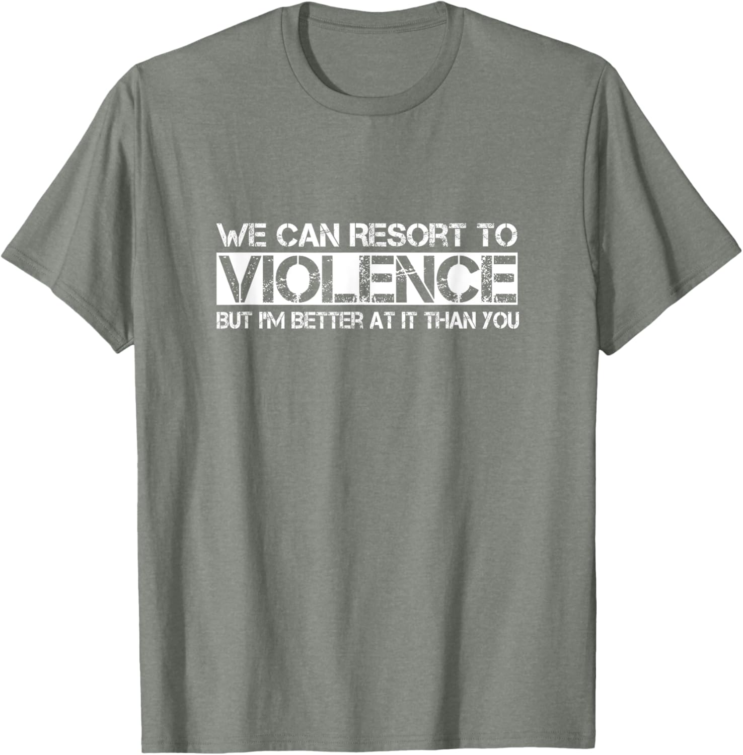 Funny We Can Resort To Violence But I'm Better At It T-Shirt for Men Women - 14
