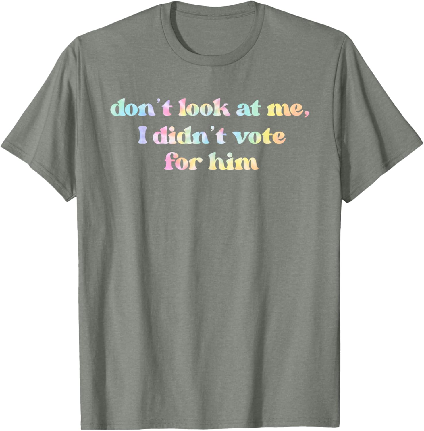 Funny Tie Dye T-Shirt Don't Look At Me I Didn't Vote for Him - 7