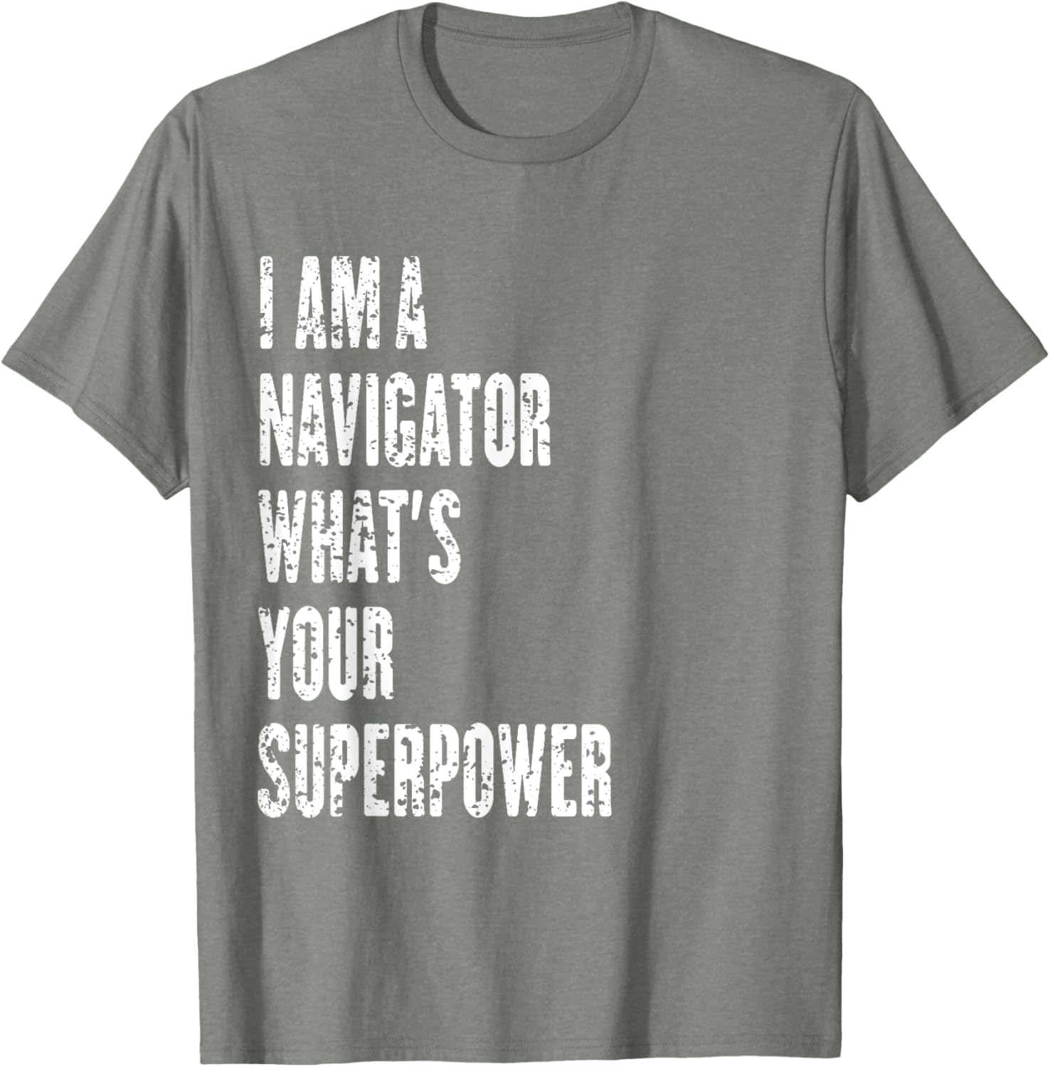 I Am a Navigator What's Your Superpower T-Shirt for Adventure Lovers - 18