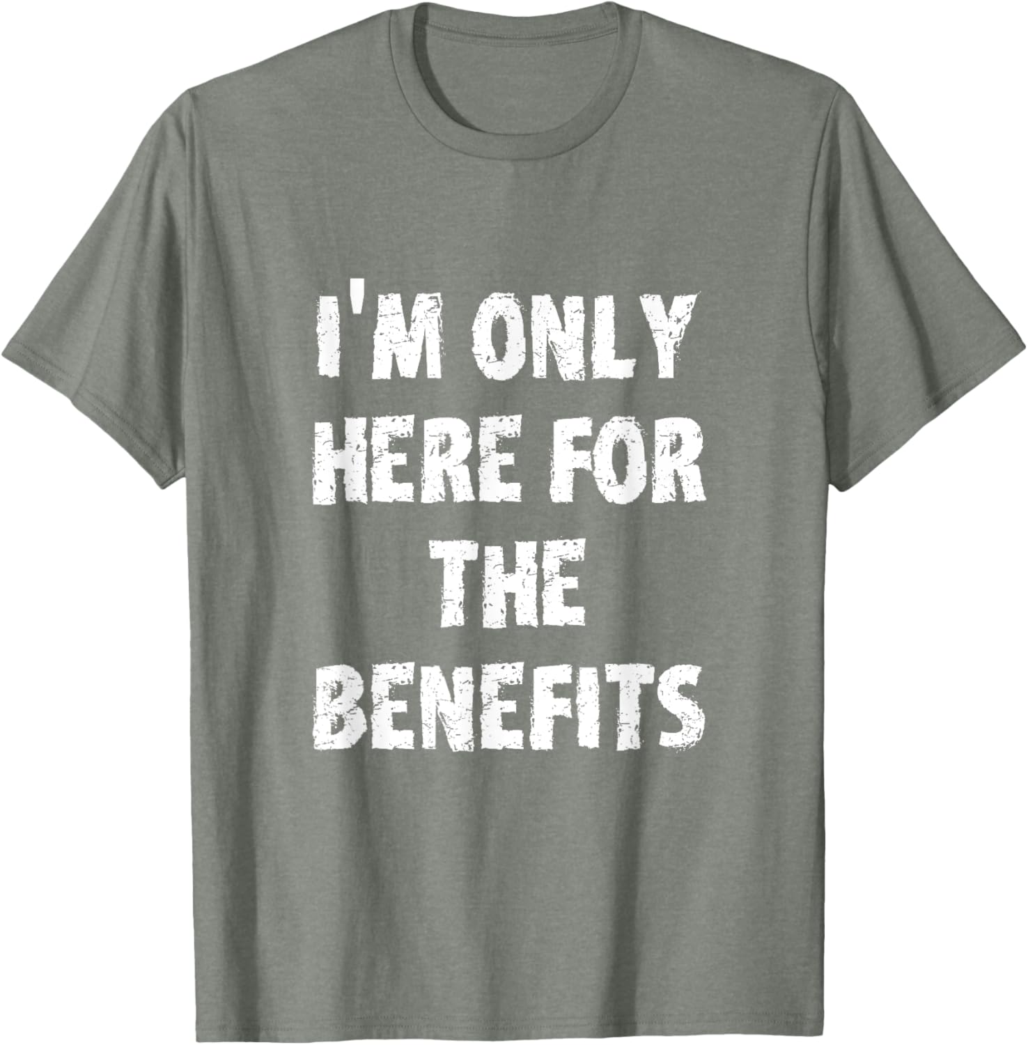 I'm Only Here For The Benefits T-Shirt Perfect for Casual Wear - 8