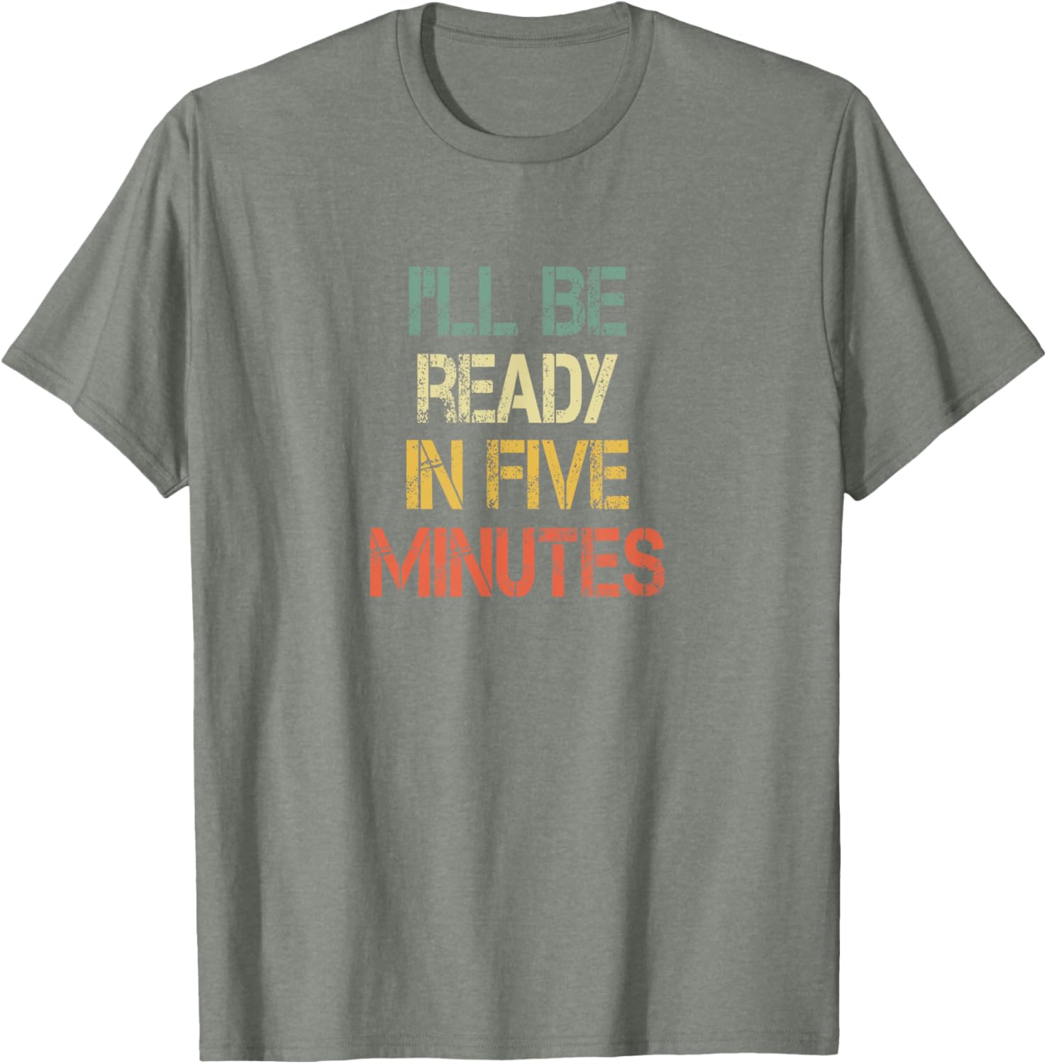 Funny Always Late I'll Be Ready in 5 Minutes T-Shirt for Laughs - 1