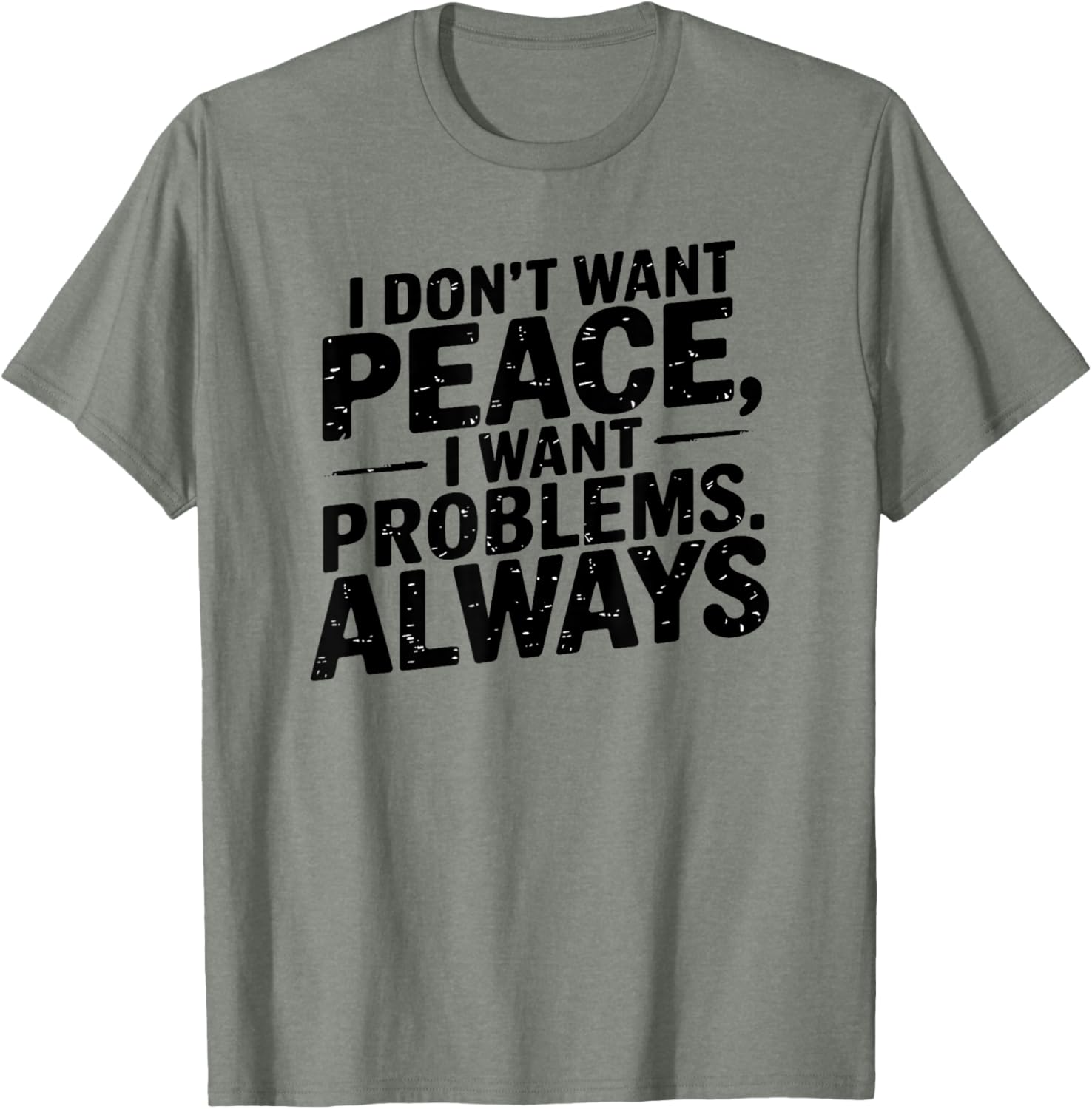 Funny Sarcastic T-Shirt with Meme Saying I Don't Want Peace - 13