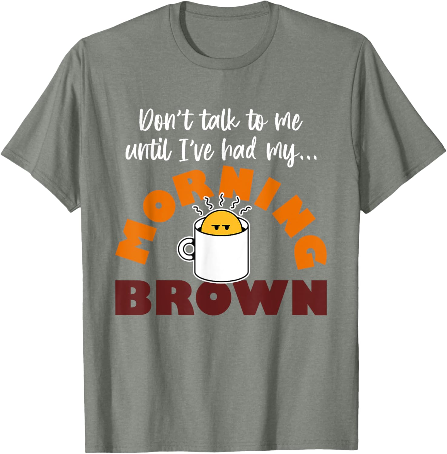 Morning Brown T-Shirt Don't Talk to Me Until I've Had My Coffee - 5