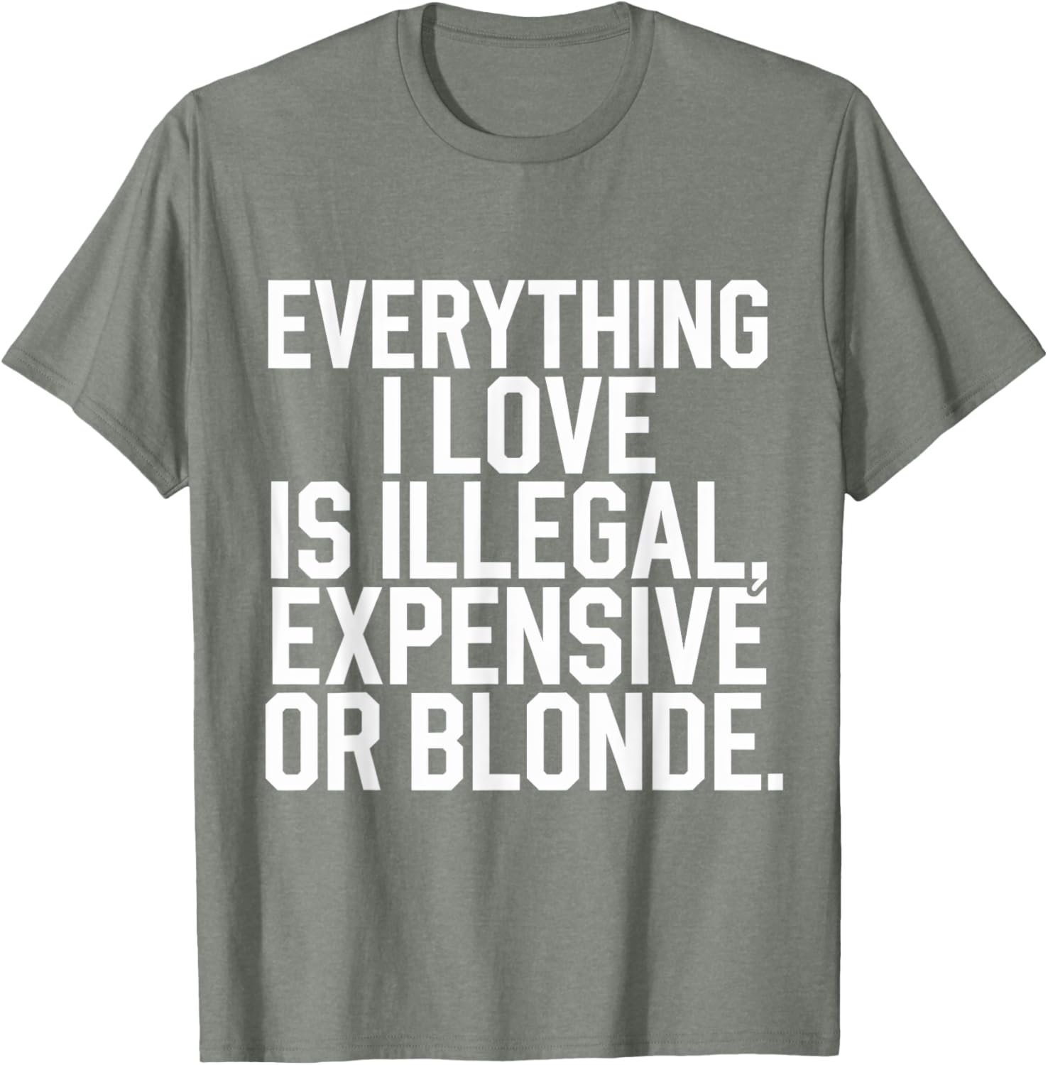 Everything I Love Is Illegal Expensive Or Blonde Graphic Tee Shirt - 21