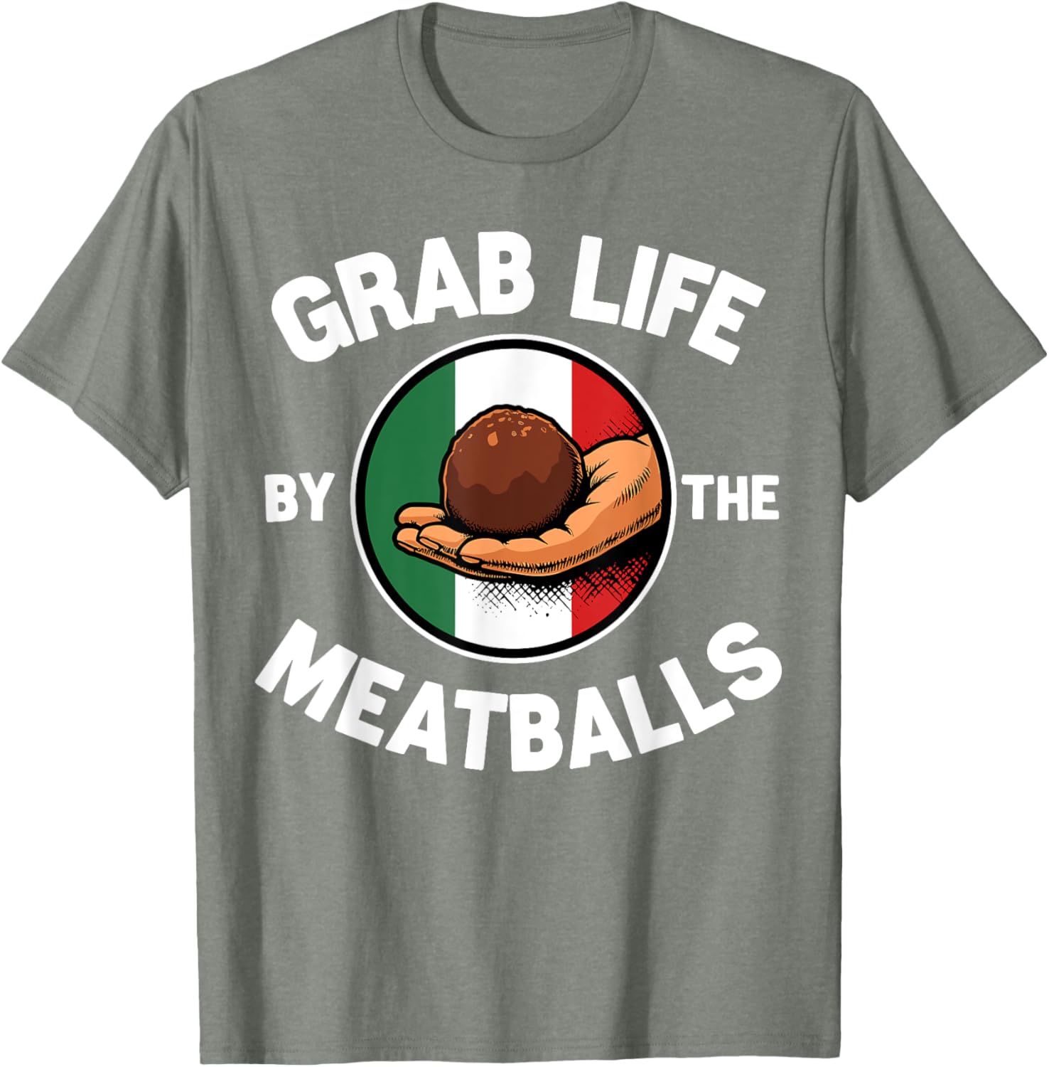 Funny Italian Foodie T-Shirt Grab Life By The Meatballs for Food Lovers - 18