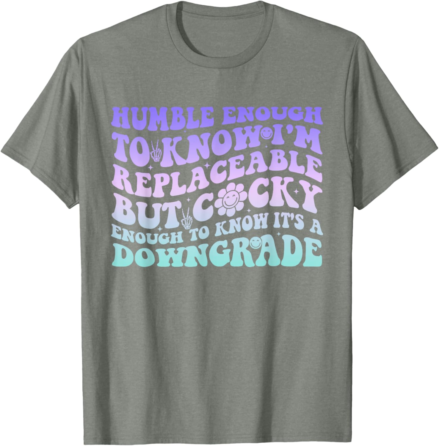 Humble Enough To Know I'm Replaceable Funny T-Shirt for Everyday Wear - 17