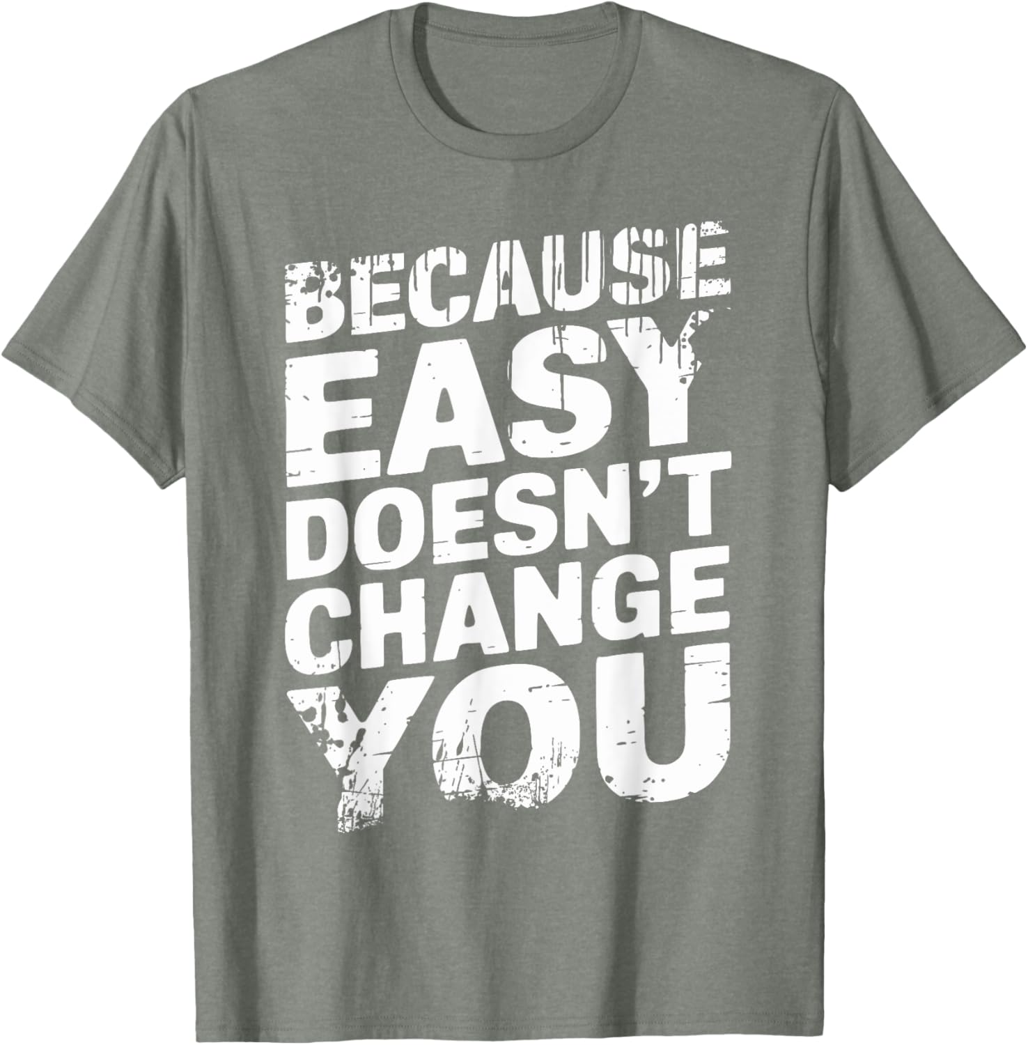 Because Easy Doesn't Change You Men's T-Shirt - Stylish Casual Wear - 1