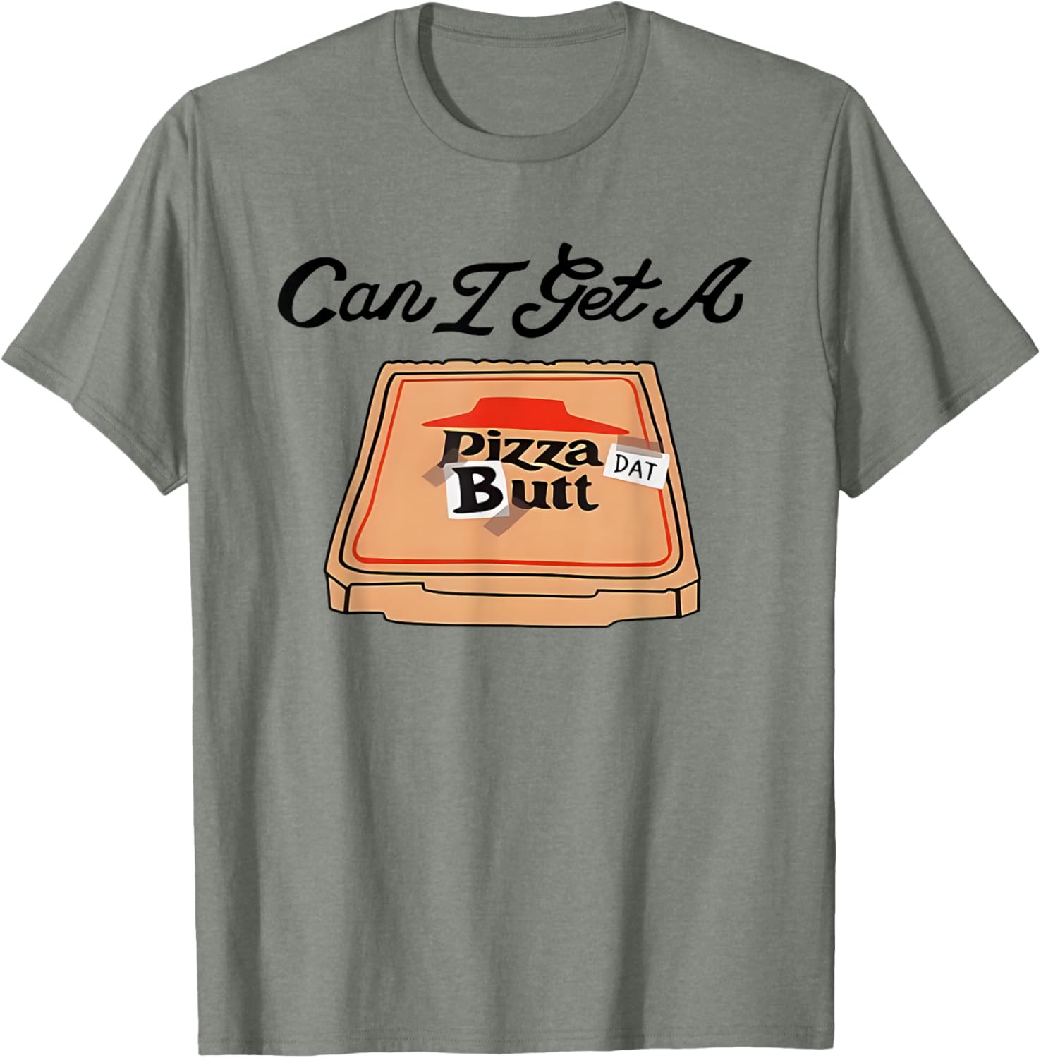 Can I Get A Pizza Dat Butt Funny T-Shirt for Pizza Lovers - 16