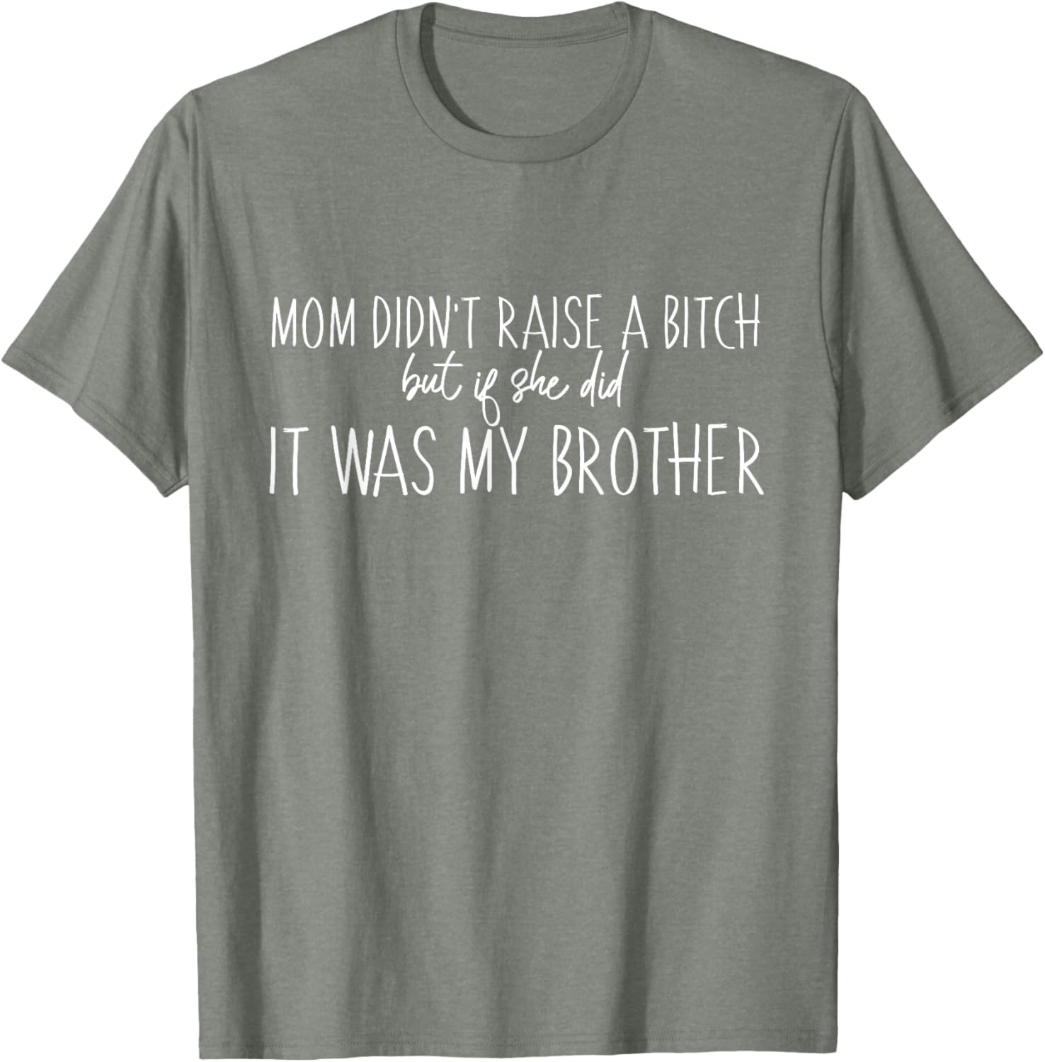 Mom Didn't Raise A B But If She Did It Was My Brother T-Shirt - Fun Family Tee - 17