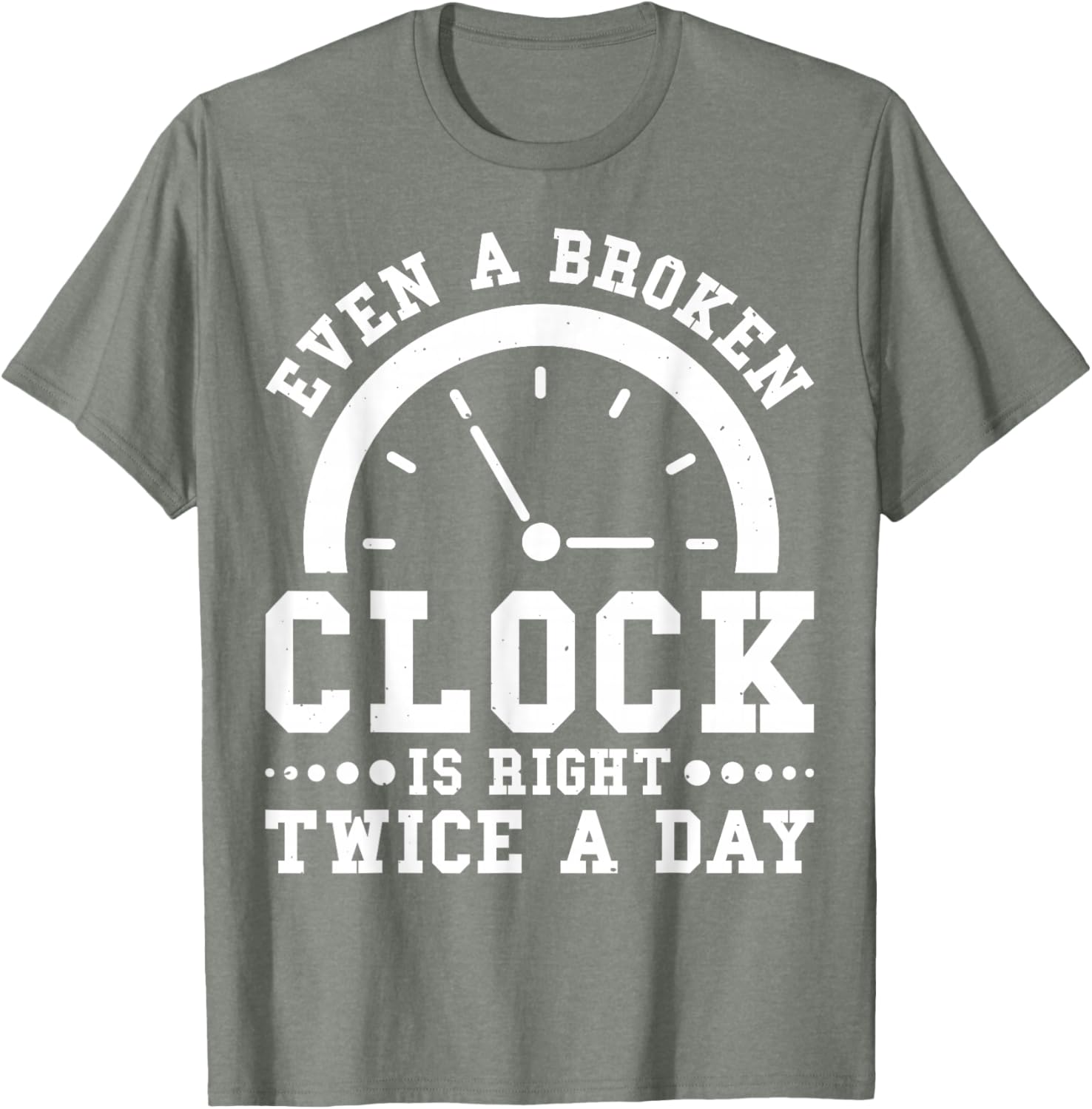 Even A Broken Clock Is Right Twice a Day T-Shirt for Unique Style - 4