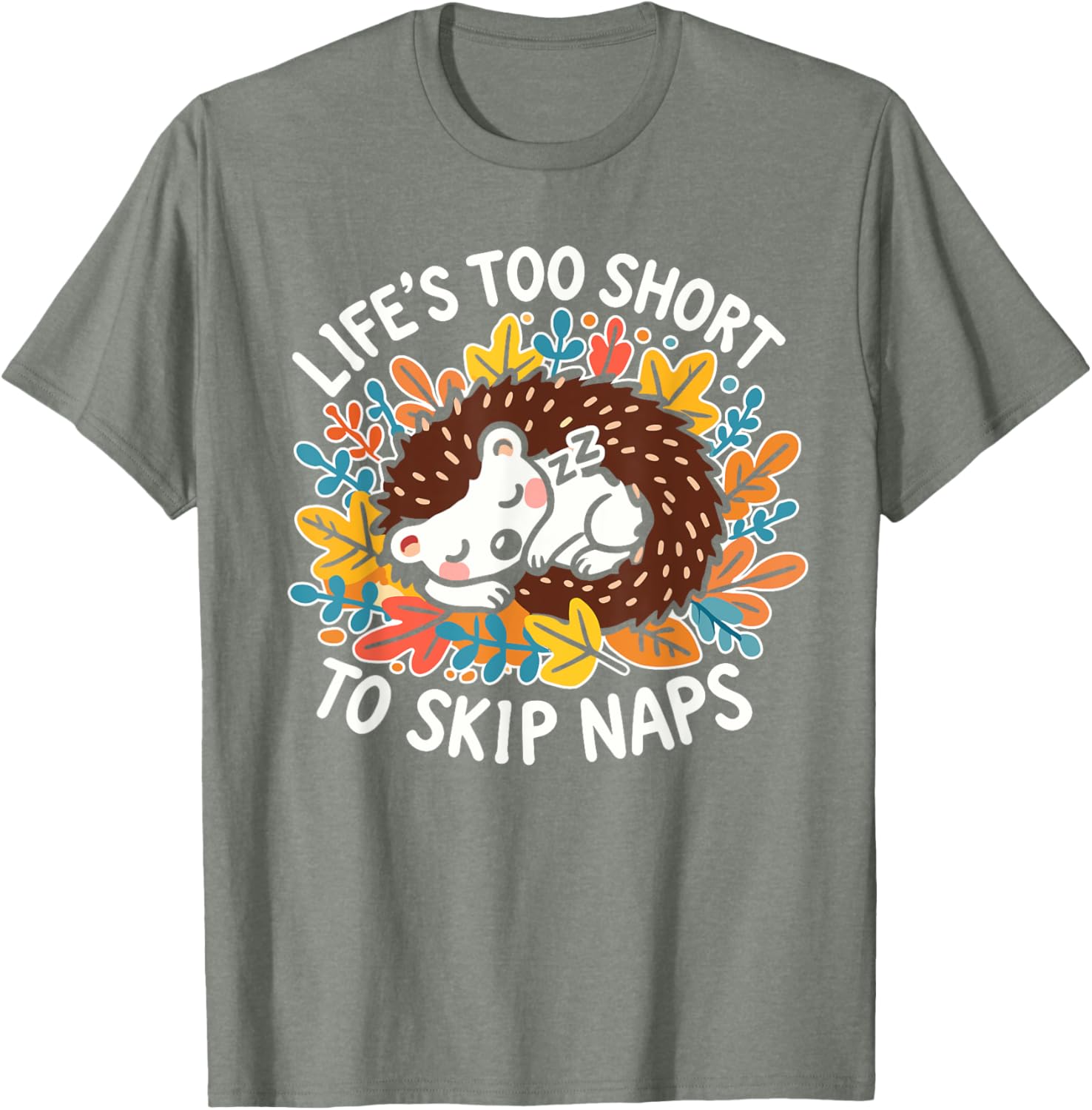 Cute Hedgehog Napping T-Shirt Life's Too Short for Naps Apparel - 13