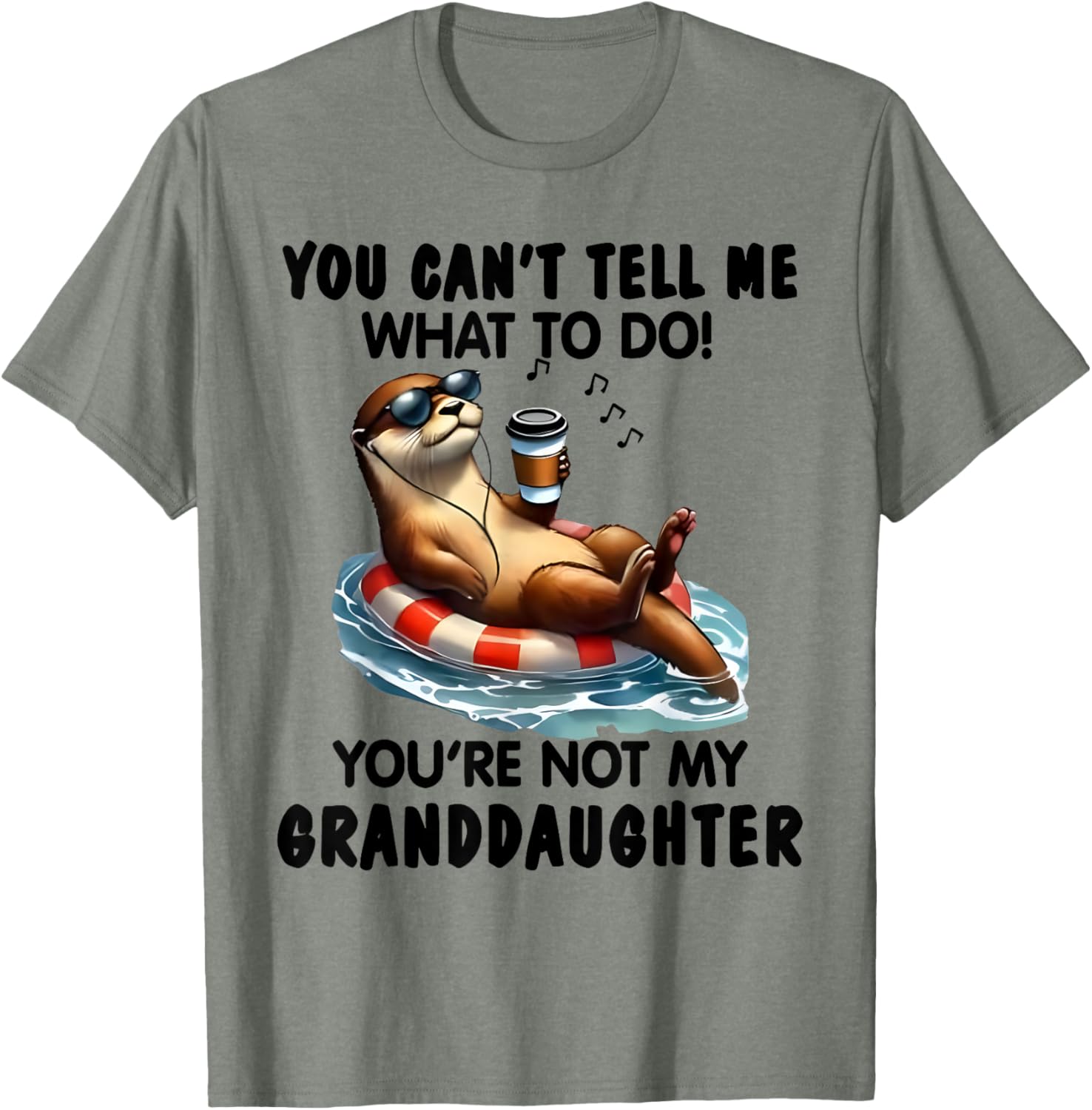 You Can't Tell Me What to Do You're Not My Granddaughter Otter T-Shirt - 4
