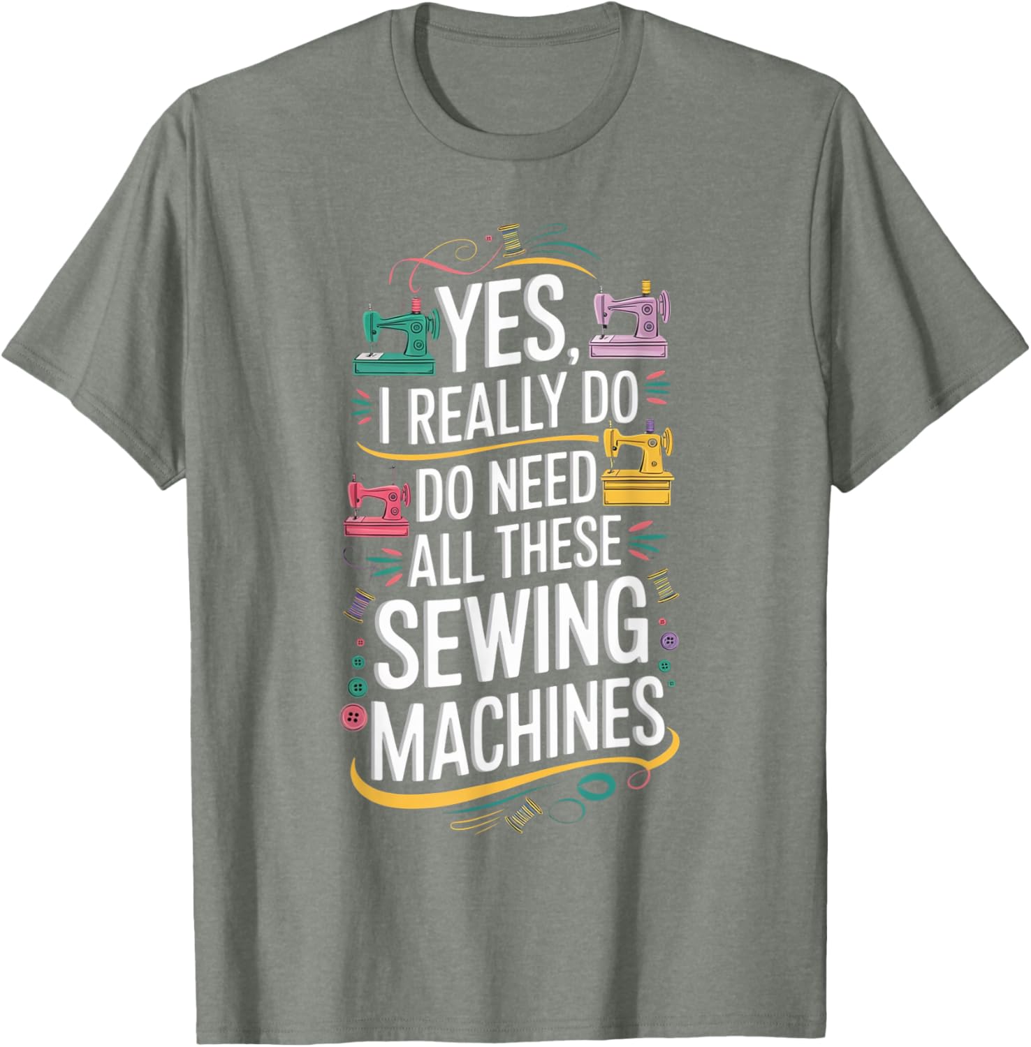Yes I Really Do Need All These Sewing Machines T-Shirt for Crafters - 15