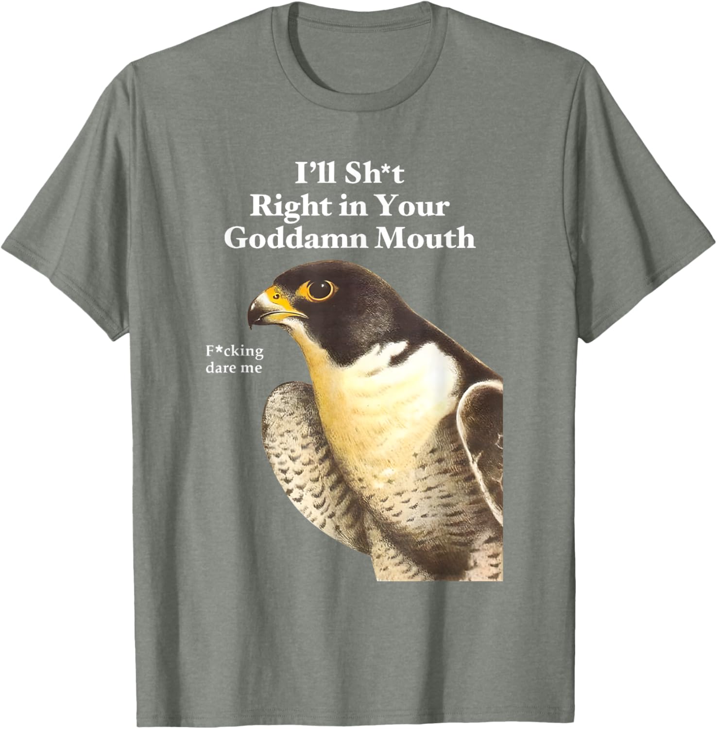 Funny Saying Quote T-Shirt I'll Sht Right in Your Goddamn Mouth - 14