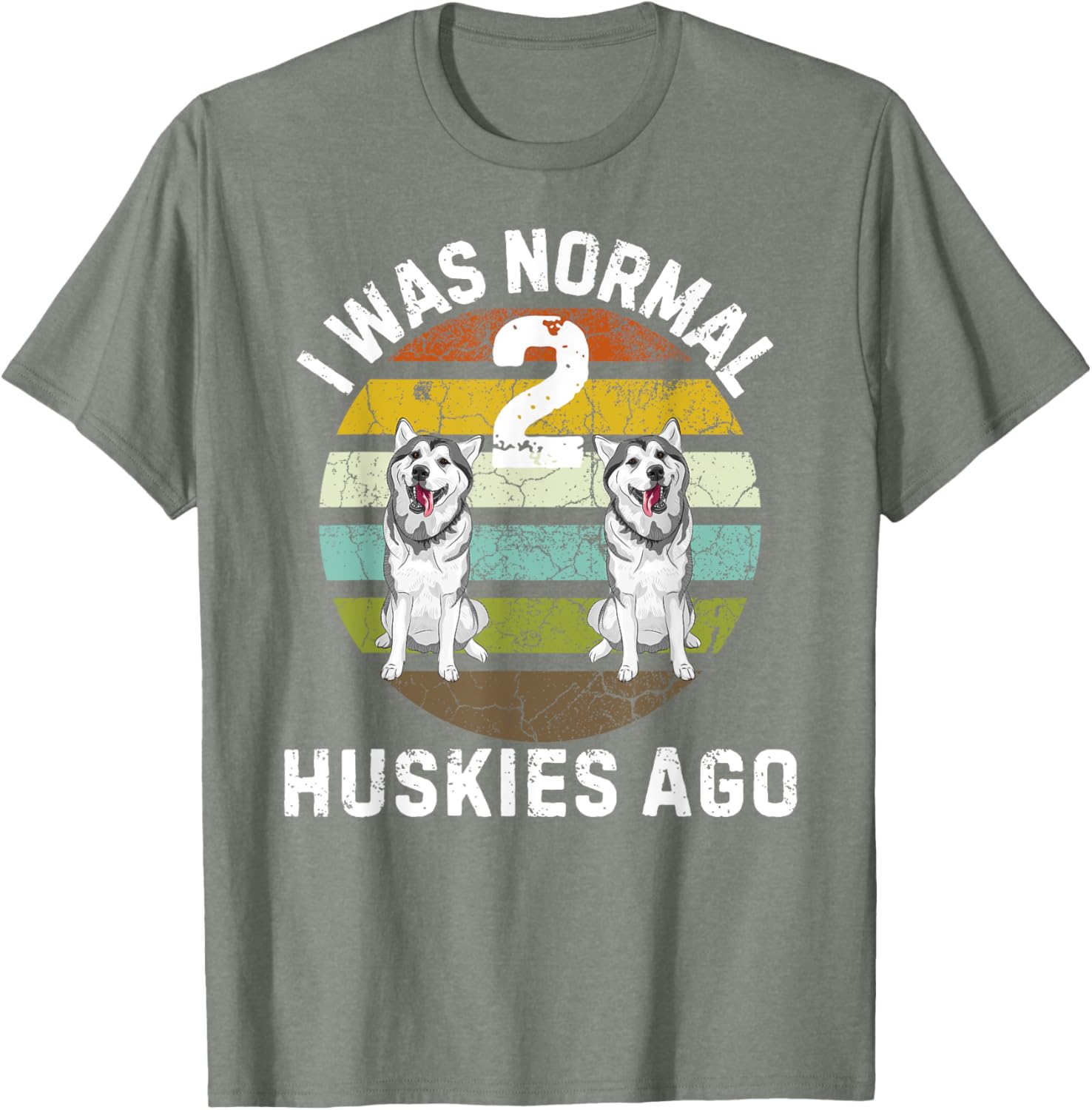Funny Dog T-Shirt I Was Normal 2 Huskies Ago Cute Pet Lover Gift - 5
