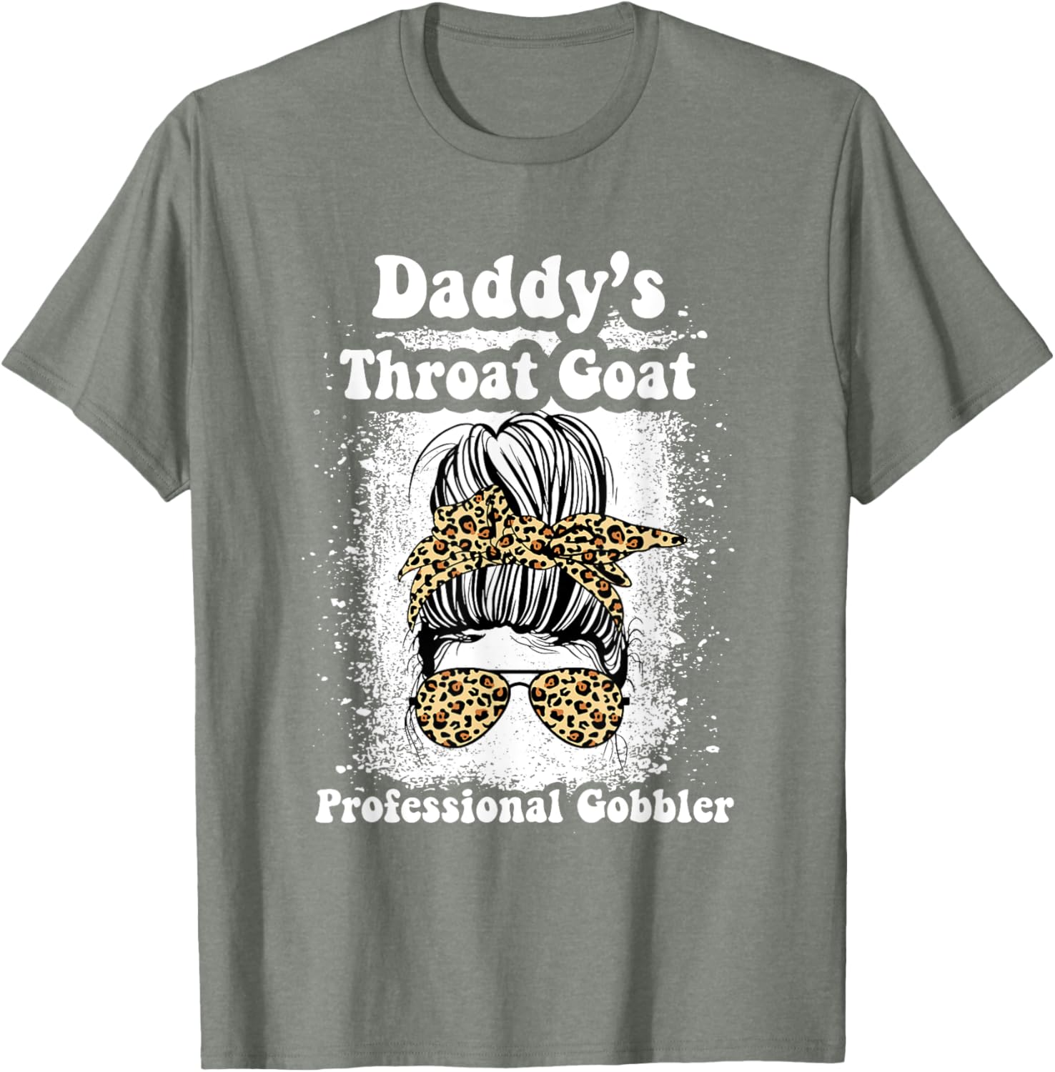 Daddy's Throat Goat Gobbler Funny Messy Bun T-Shirt for Men and Women - 11