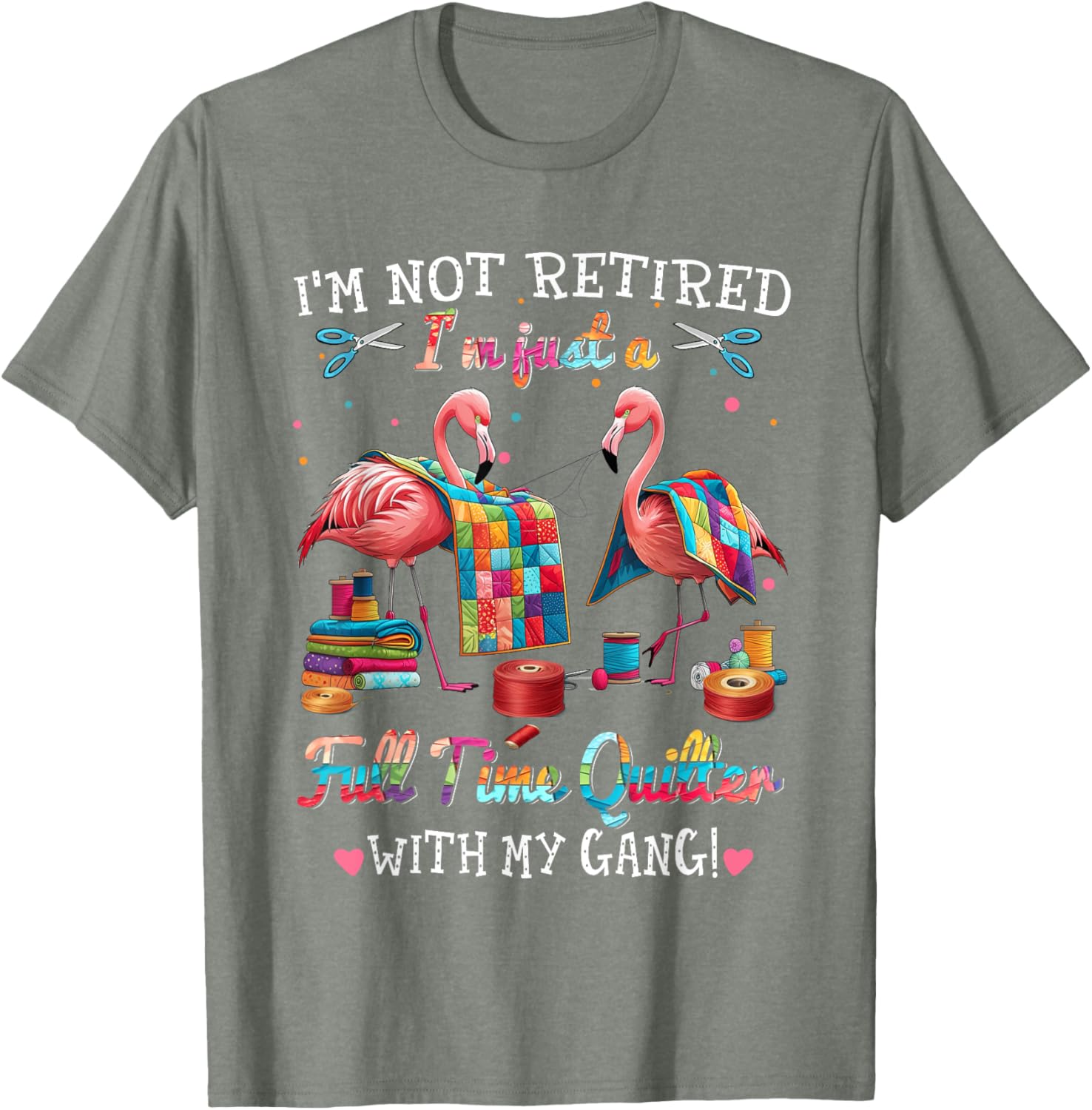 Funny I'm Not Retired Just Full Time Quilt with My Gang T-Shirt - 2