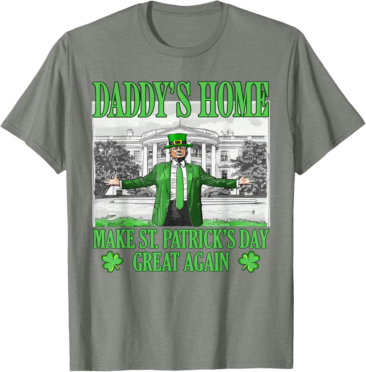Daddy's Home St Patricks Day Make It Great Again Trump T-Shirt - 4