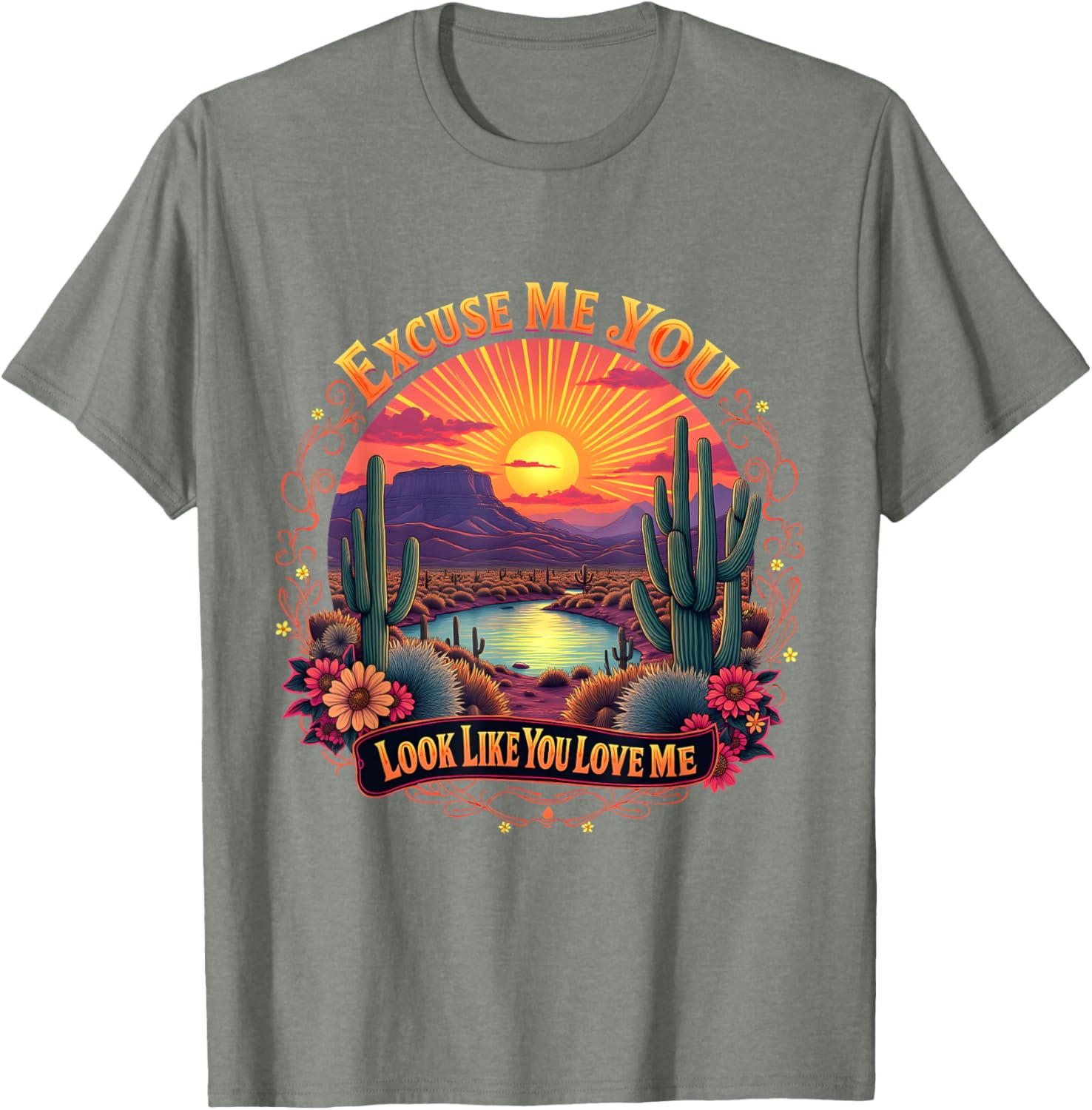 Funny Desert Western T-Shirt You Look Like You Love Me Excuse Me - 19
