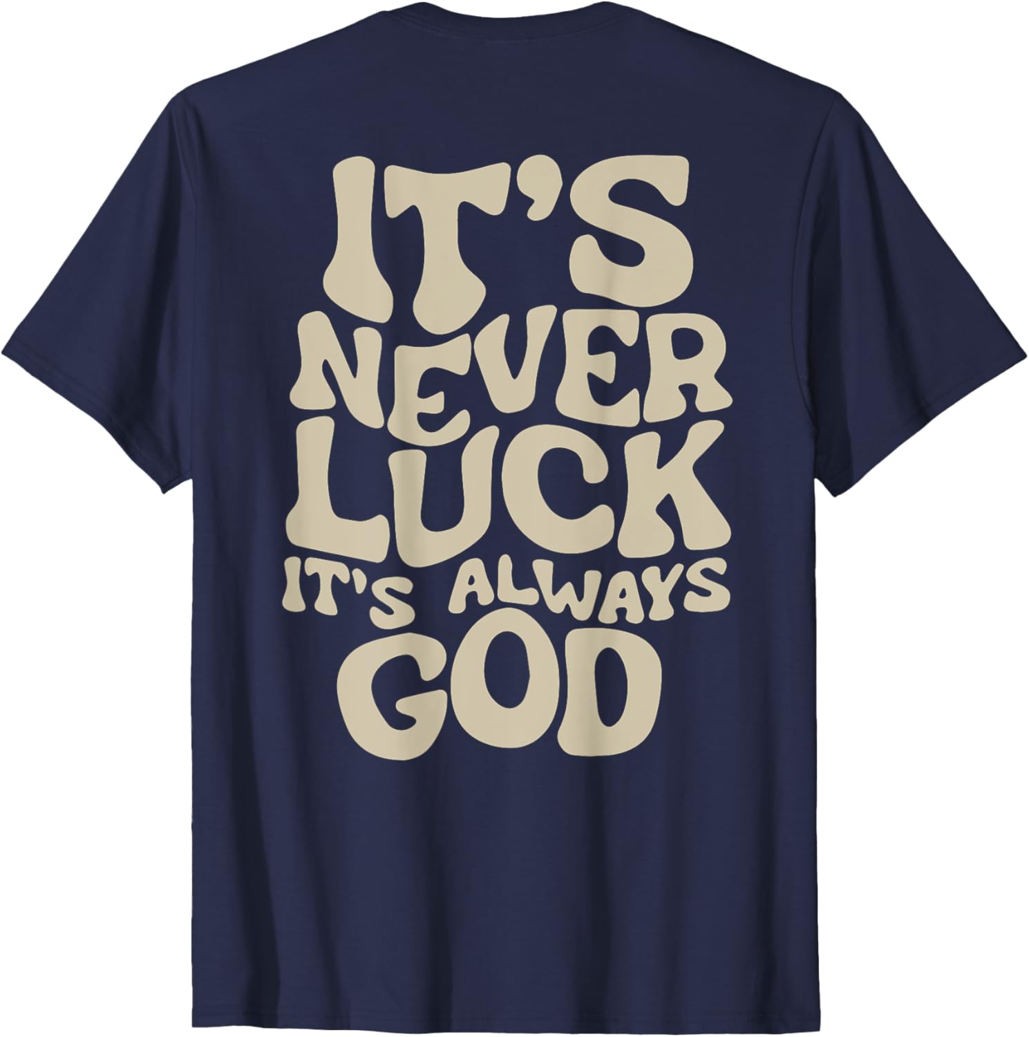 It's Never Luck It's Always God T-Shirt - Faith-Inspired Casual Wear - 12