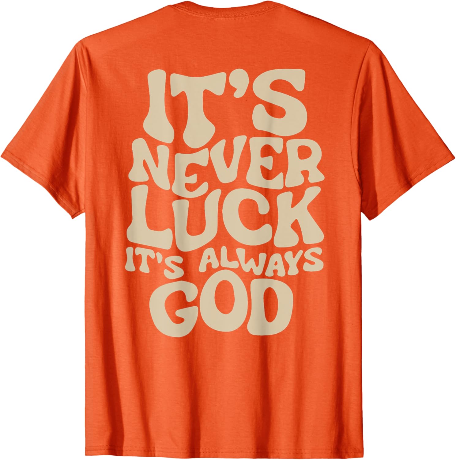 It's Never Luck It's Always God T-Shirt - Faith-Inspired Casual Wear - 24
