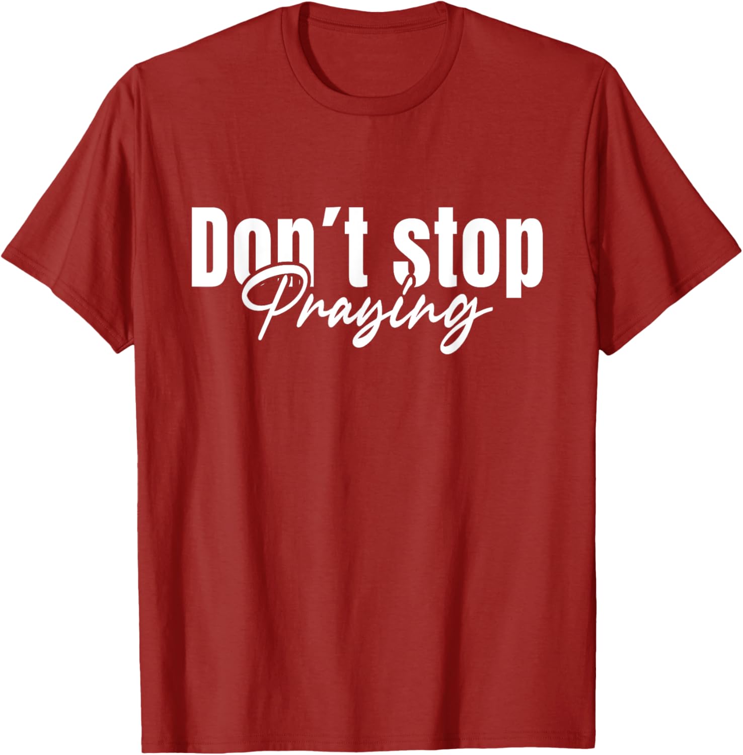 Christian Faith Do Not Stop Praying T-Shirt for Men and Women - 25