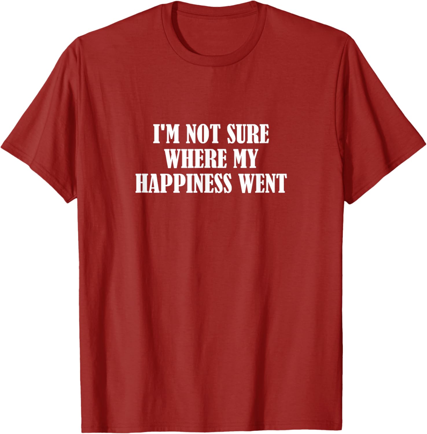 Funny I'm Not Sure Where My Happiness Went T-Shirt for Casual Style - 10