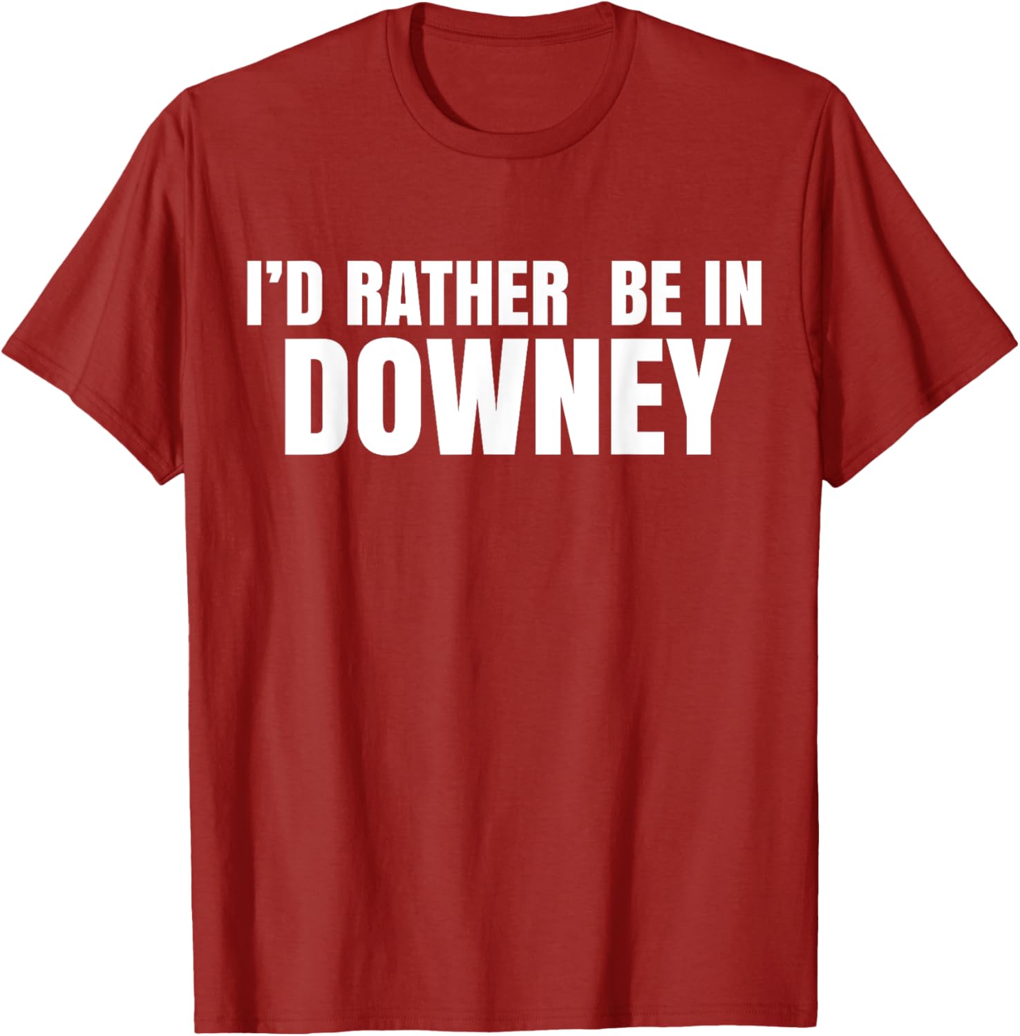 I'd Rather Be in Downey T-Shirt for Casual Style and Comfort - 10
