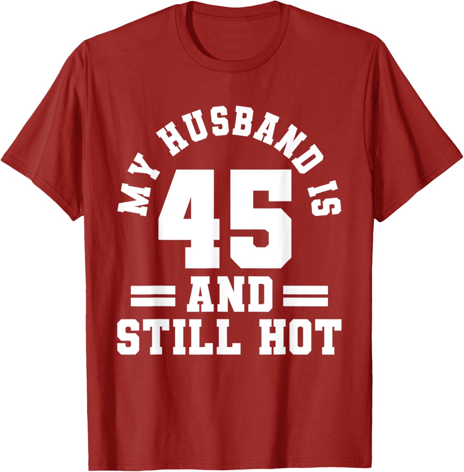 My Husband Is 45 And Still Hot Birthday Party T-Shirt for Him - 7