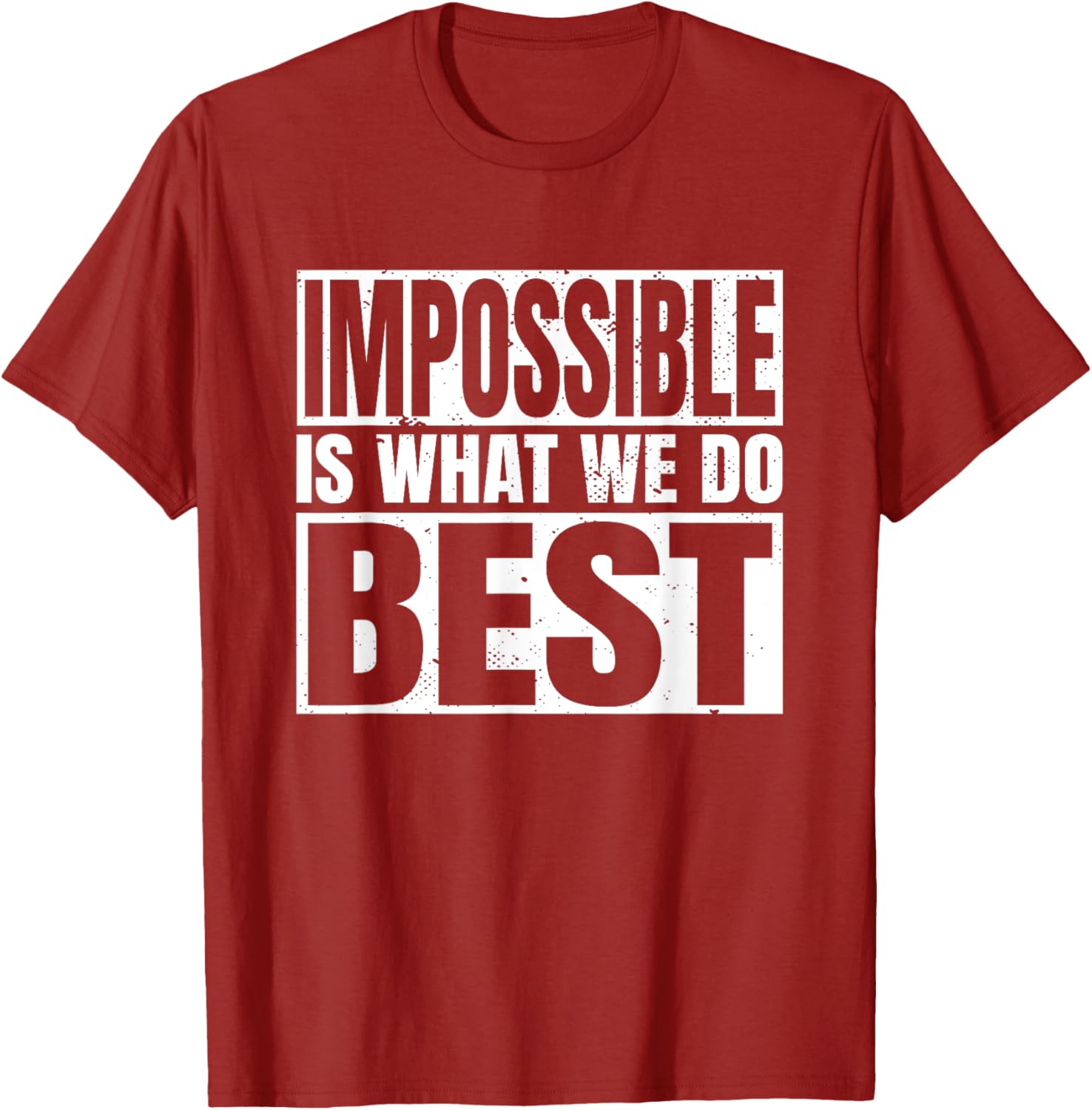 Impossible is What We Do Best T-Shirt for Motivational Style - 16