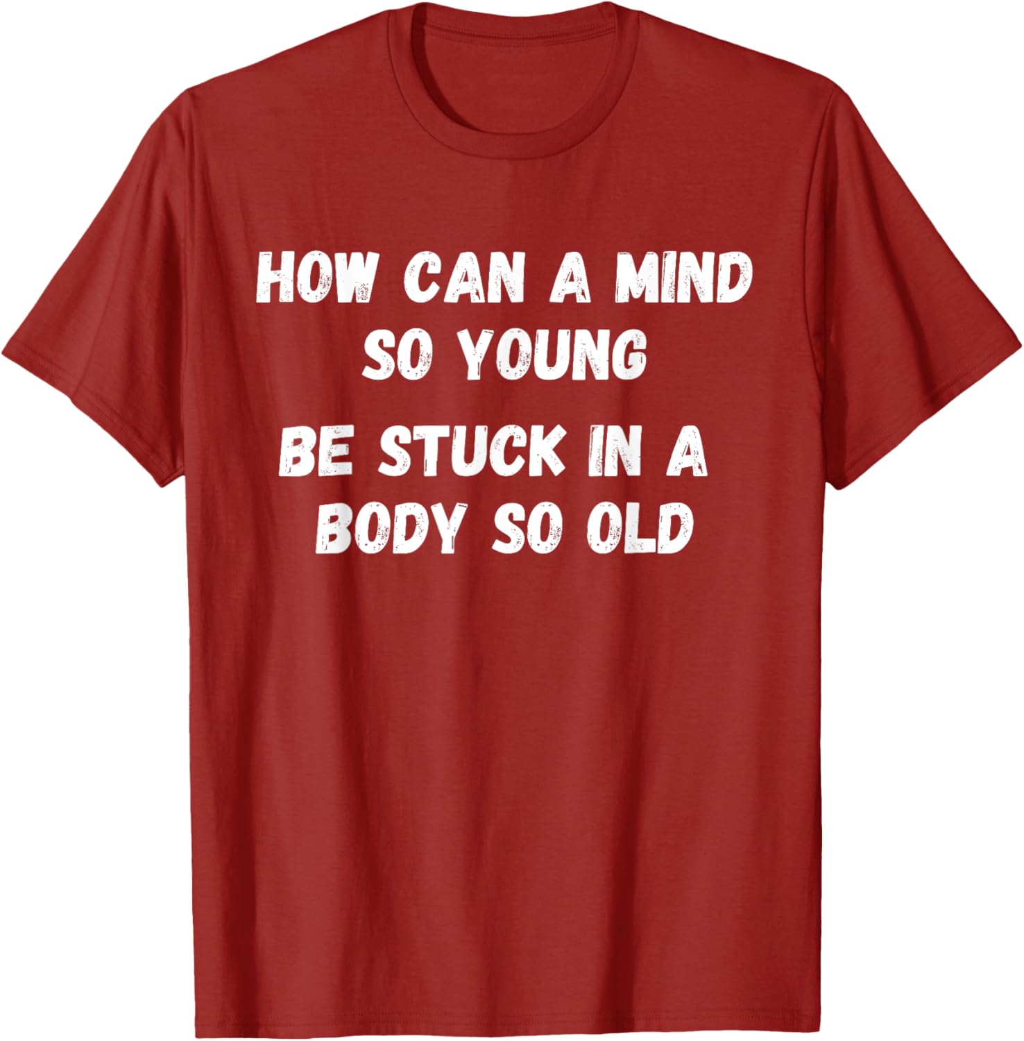 Young Mind Stuck in Old Body Funny Retirement Gag T-Shirt for Men & Women - 12