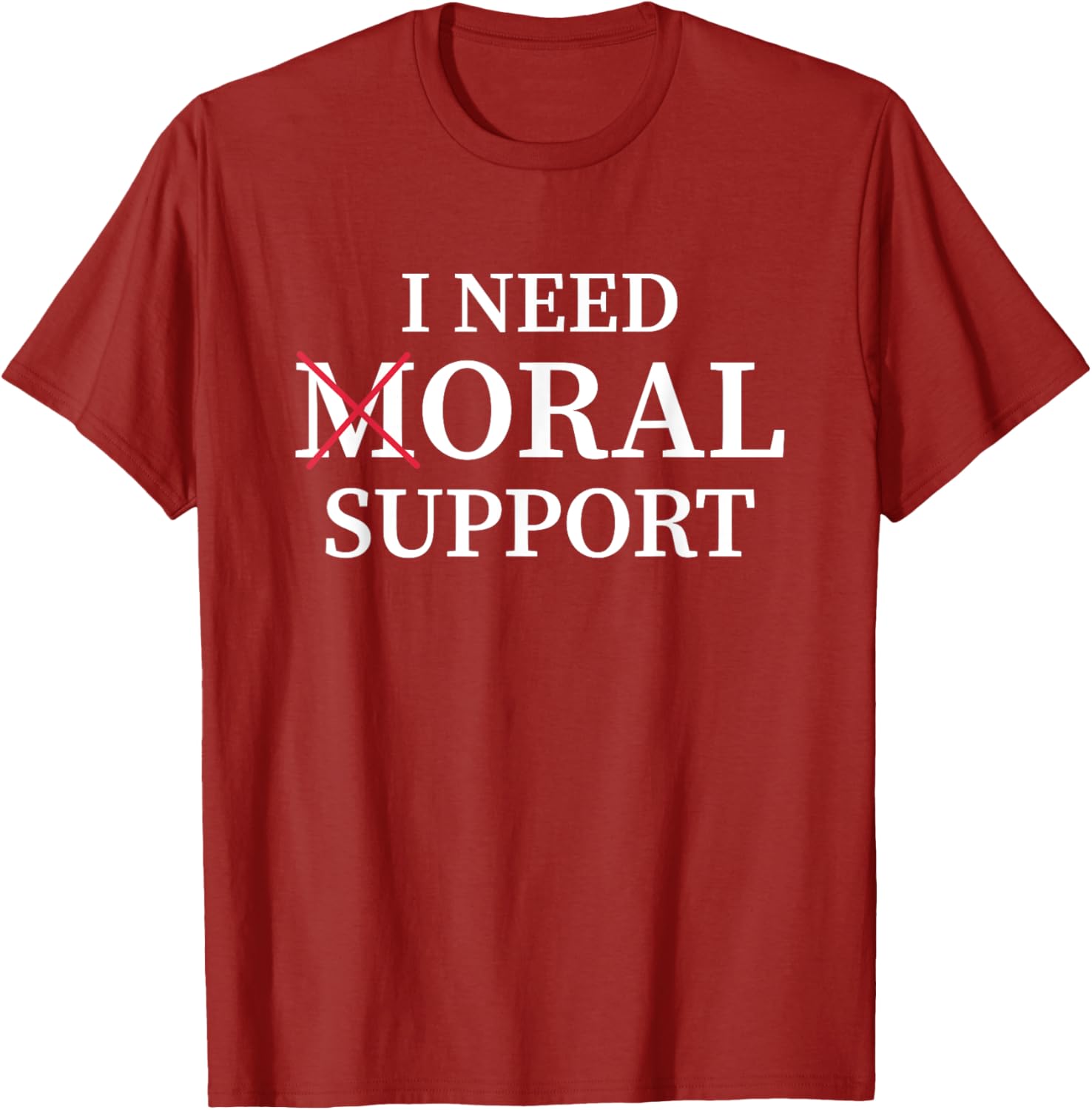 I Need Moral Support Silent M T-Shirt for Supportive Friends - 19