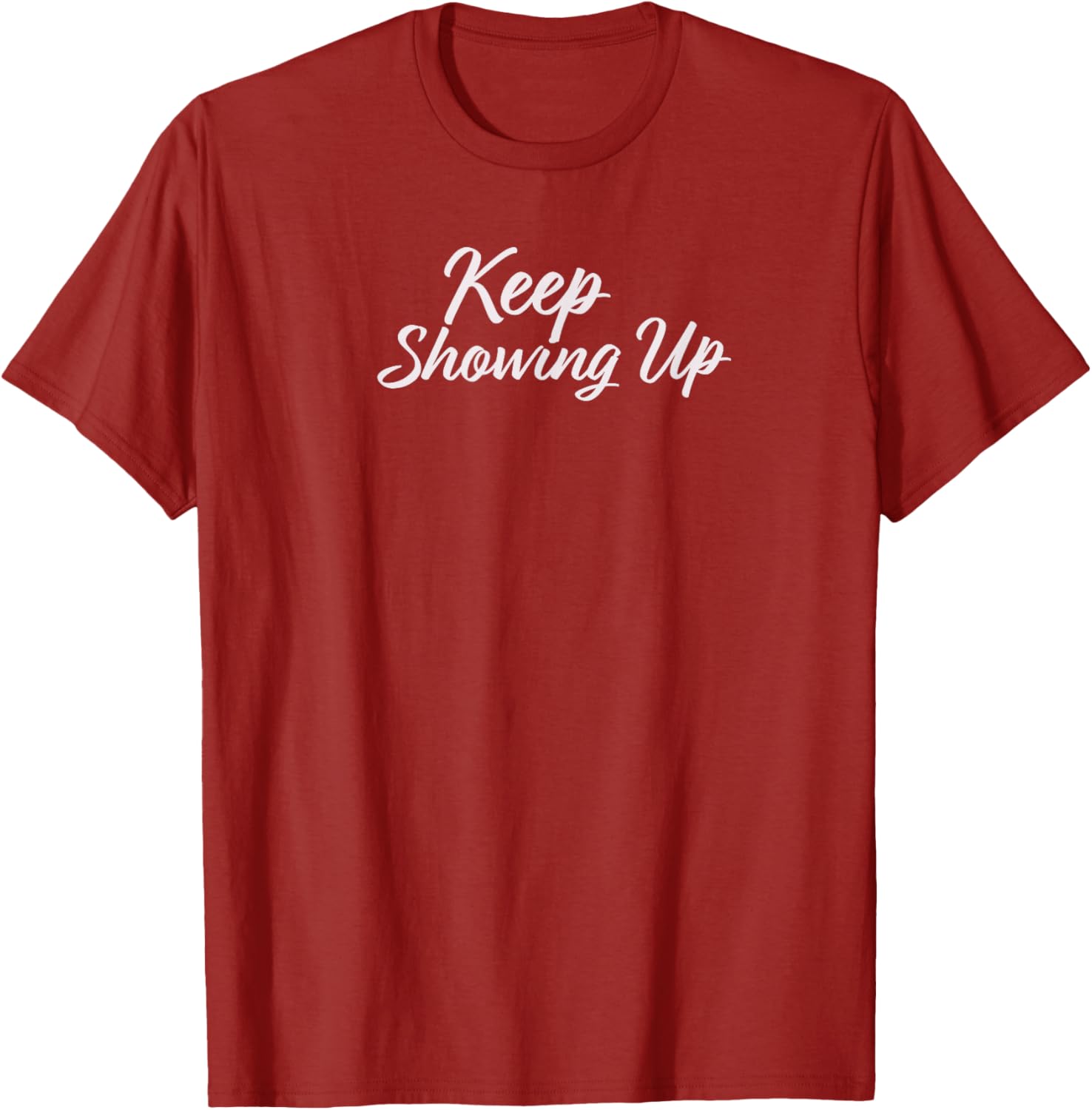 Keep Showing Up T-Shirt for Inspirational Living in Comfort and Style - 1
