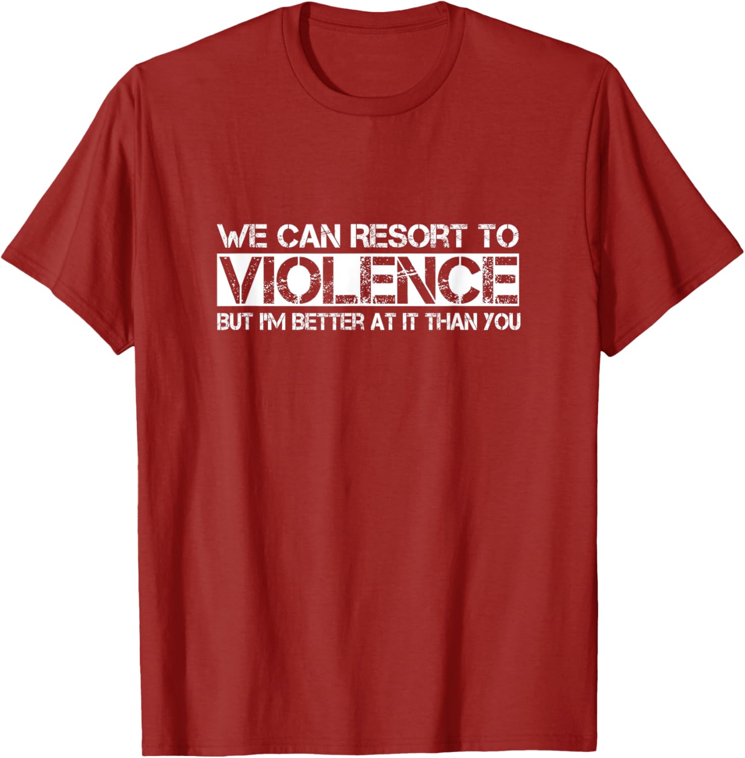Funny We Can Resort To Violence But I'm Better At It T-Shirt for Men Women - 8