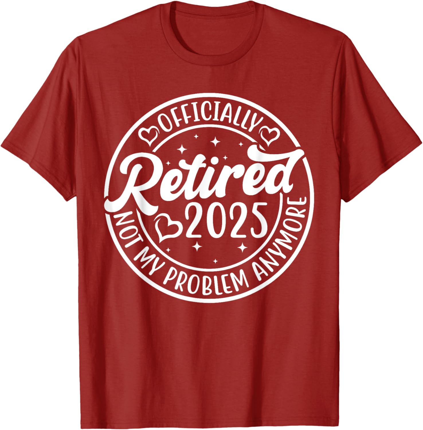 Officially Retired 2025 Funny T-Shirt - Not My Problem Anymore - 7