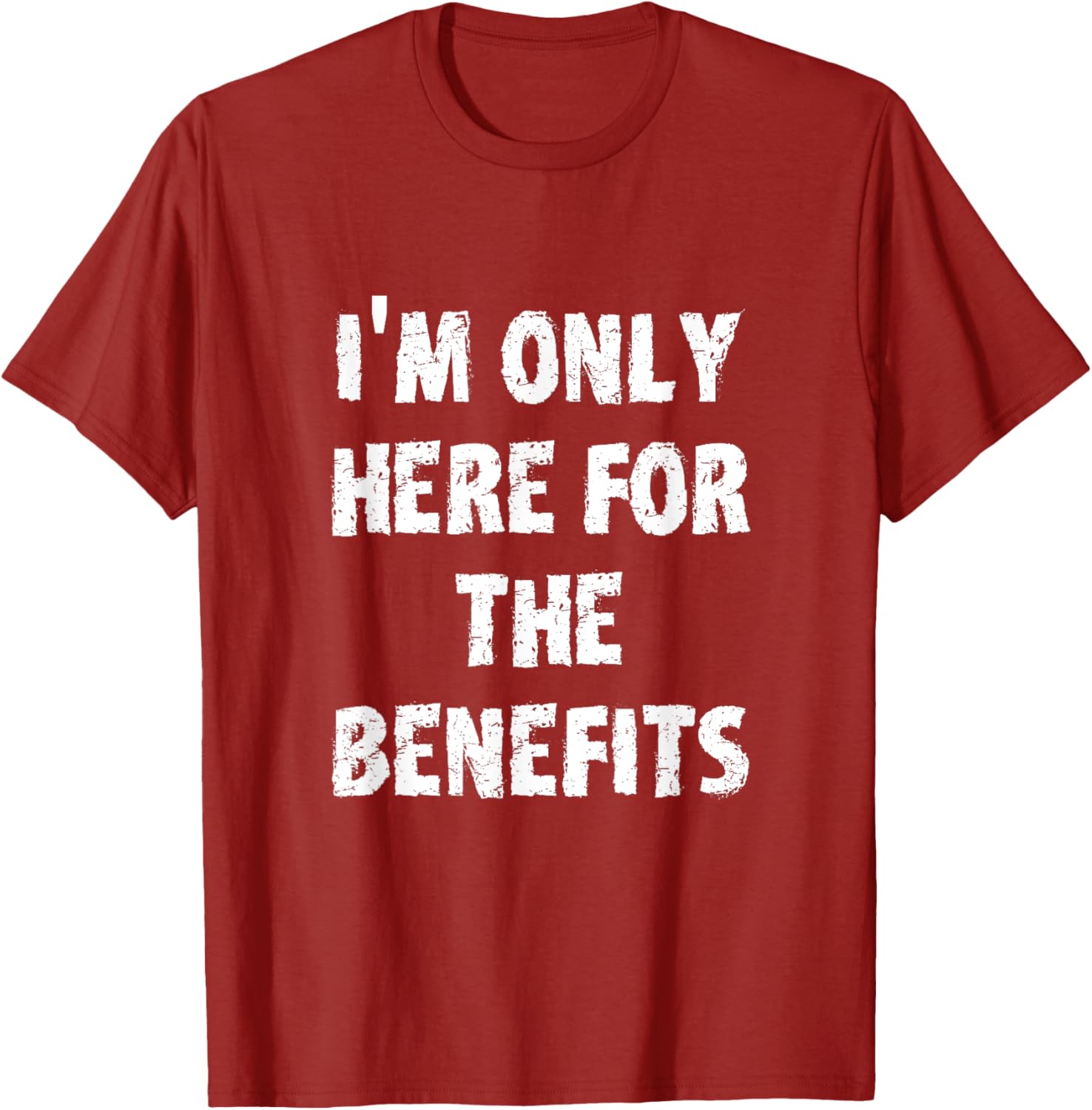 I'm Only Here For The Benefits T-Shirt Perfect for Casual Wear - 9