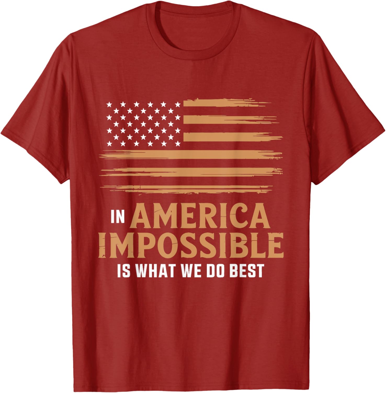 In America The Impossible Is What We Do Best T-Shirt for All Occasions - 5