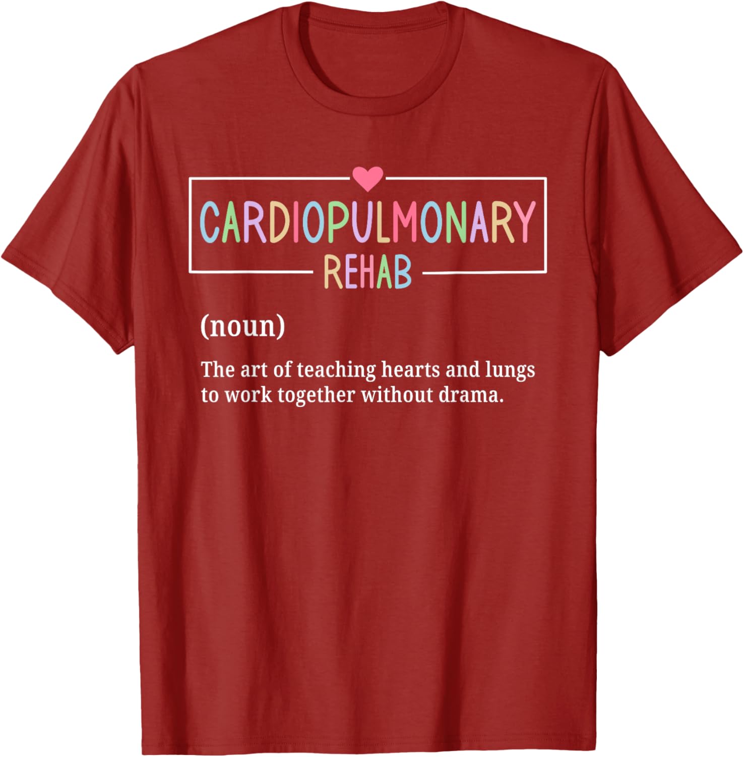 Cardiopulmonary Rehabilitation Nurse T-Shirt for Rehab Enthusiasts - 9