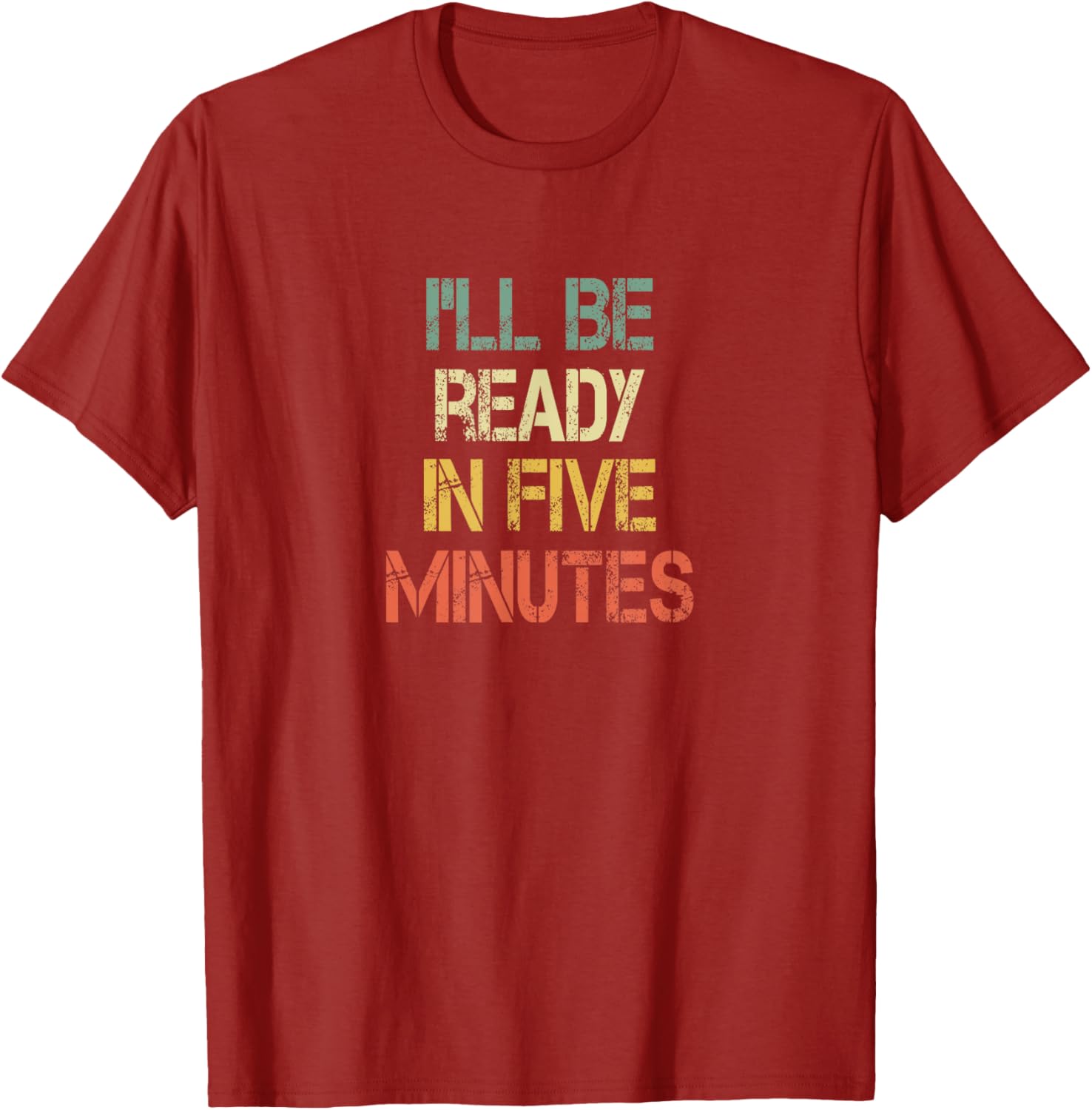 Funny Always Late I'll Be Ready in 5 Minutes T-Shirt for Laughs - 12