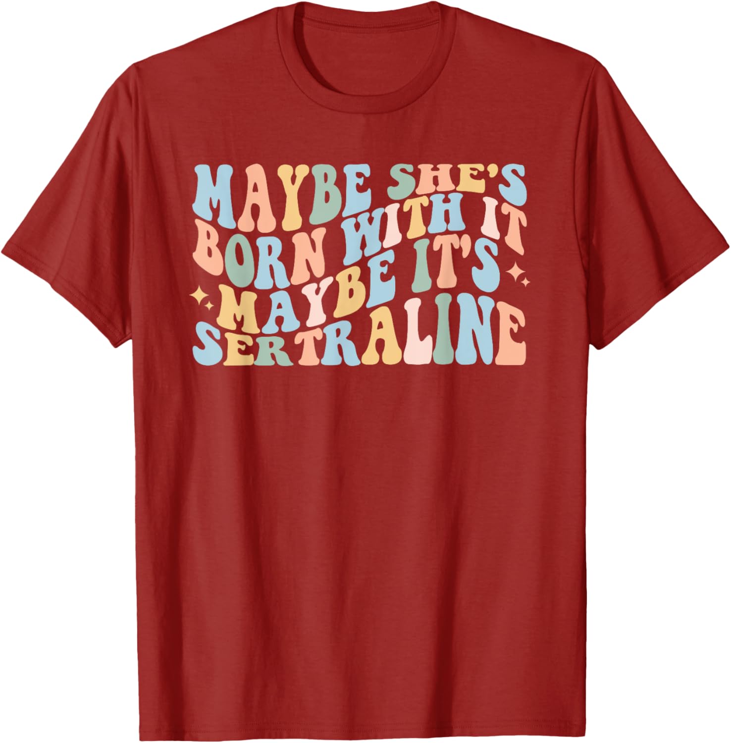 Maybe She's Born With It Maybe It's Sertraline Funny T-Shirt for Comfort - 12