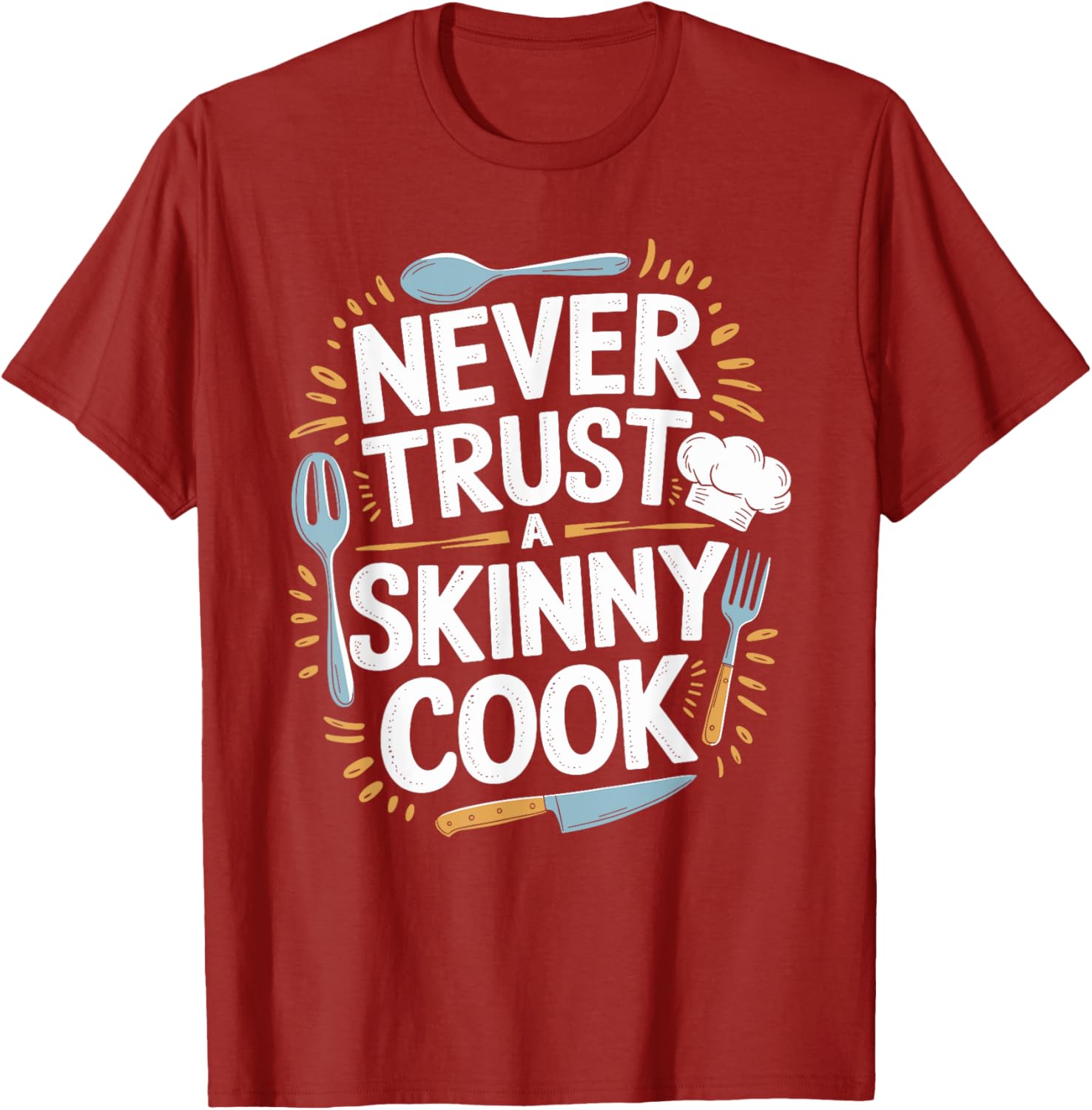 Never Trust A Skinny Cook Funny Chef T-Shirt for Food Lovers - 21