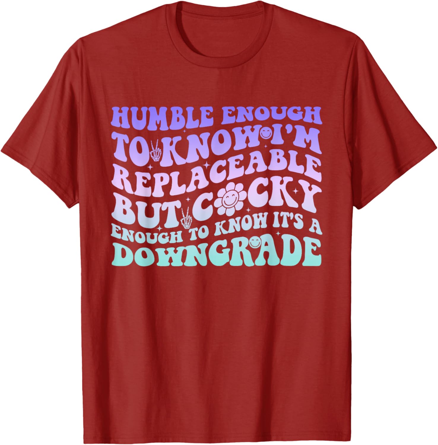 Humble Enough To Know I'm Replaceable Funny T-Shirt for Everyday Wear - 22