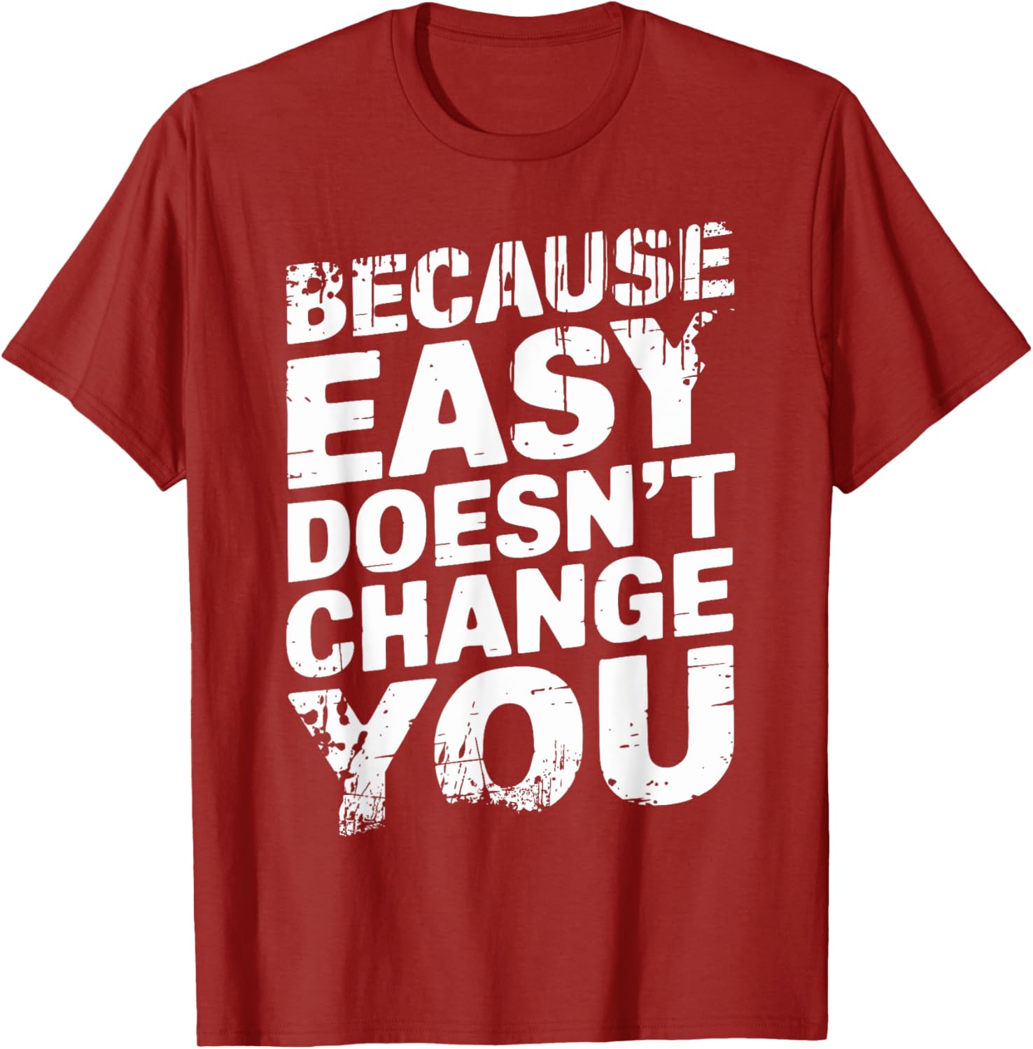Because Easy Doesn't Change You Men's T-Shirt - Stylish Casual Wear - 15